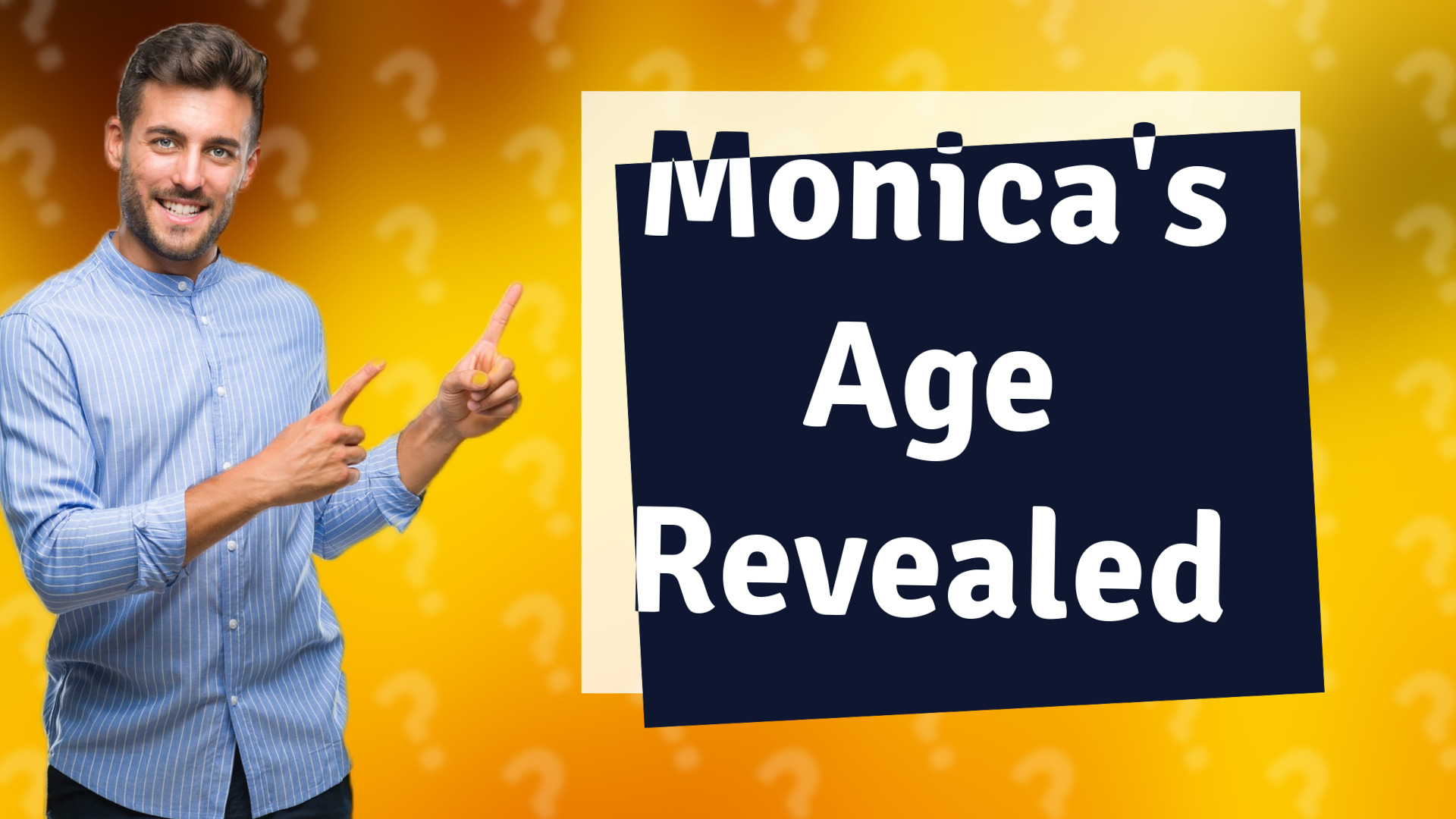 Monica's Age Revealed