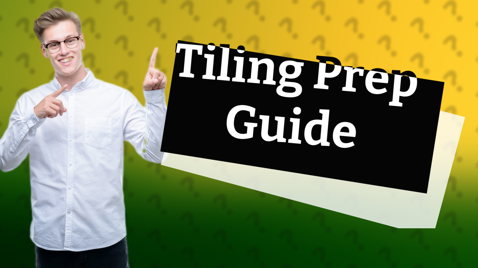 Tiling Prep Guide