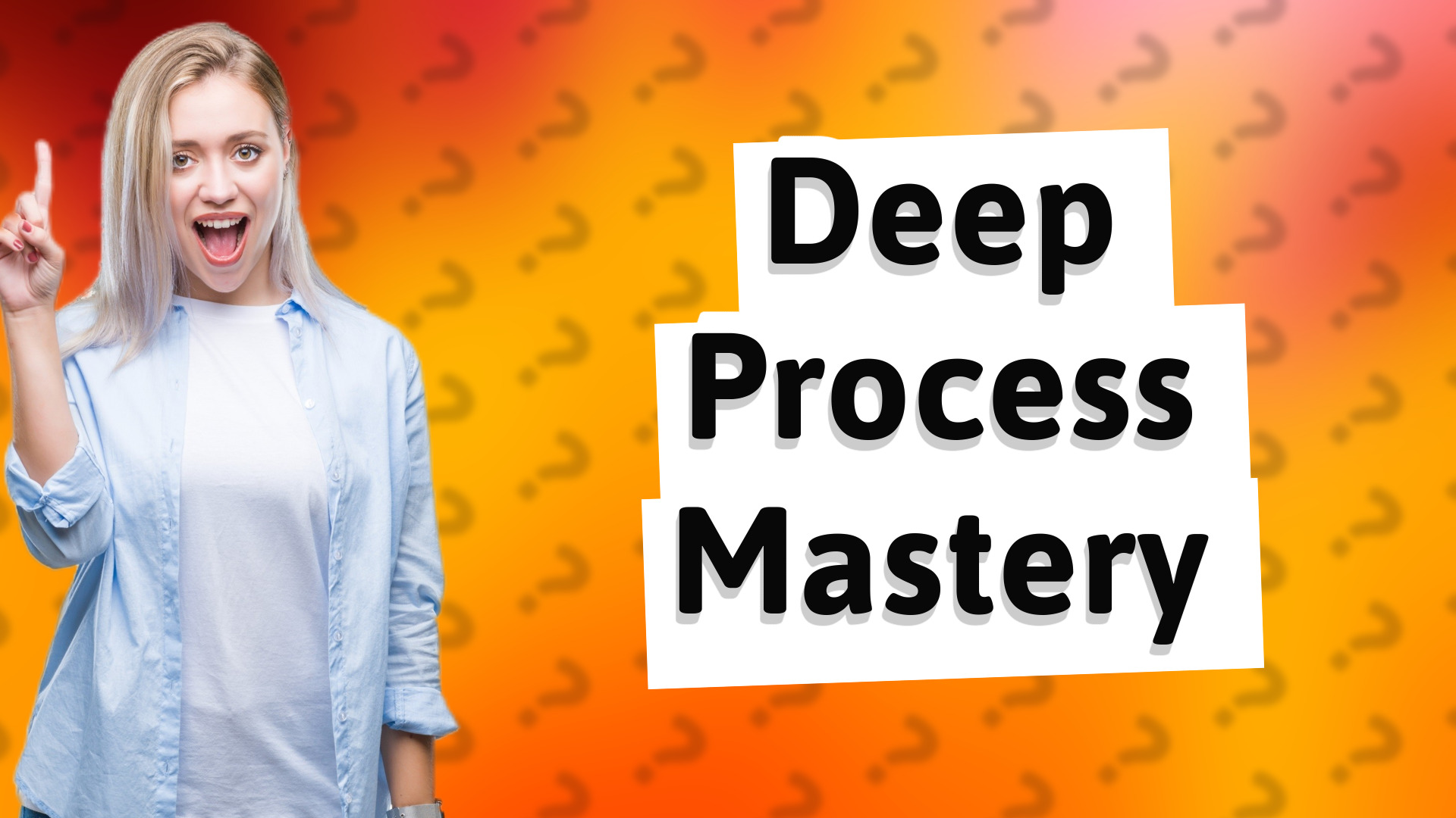 Deep Process Mastery