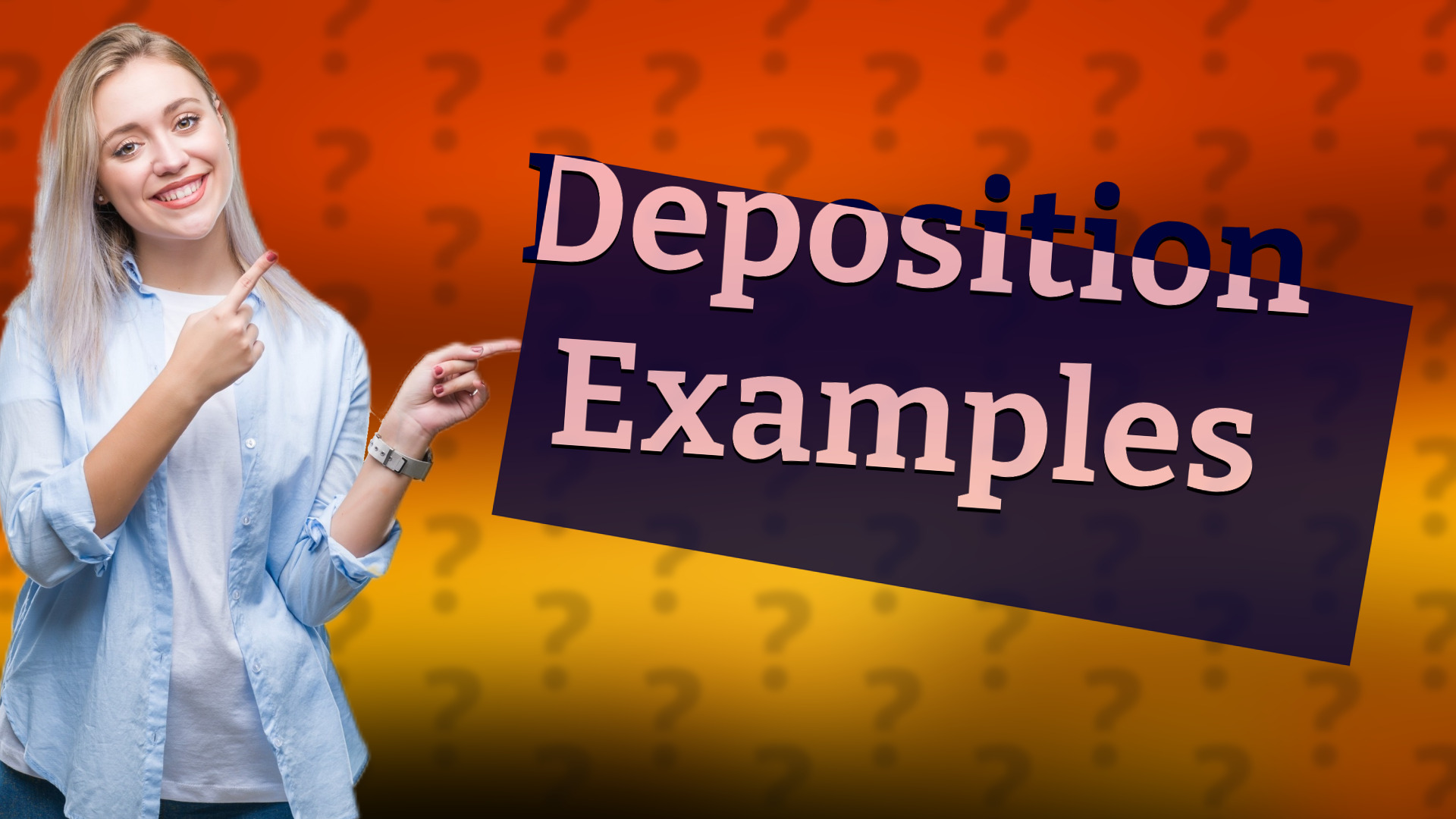 Deposition Examples