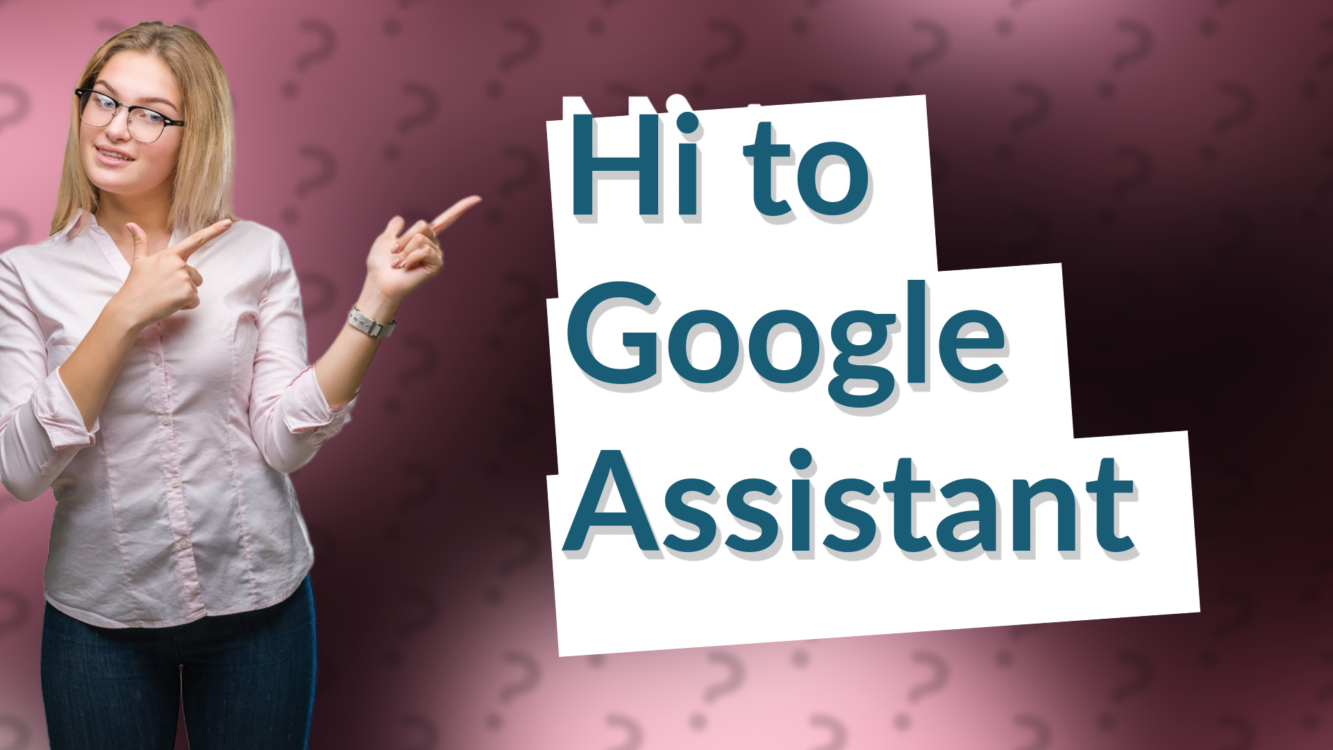 Hi to Google Assistant