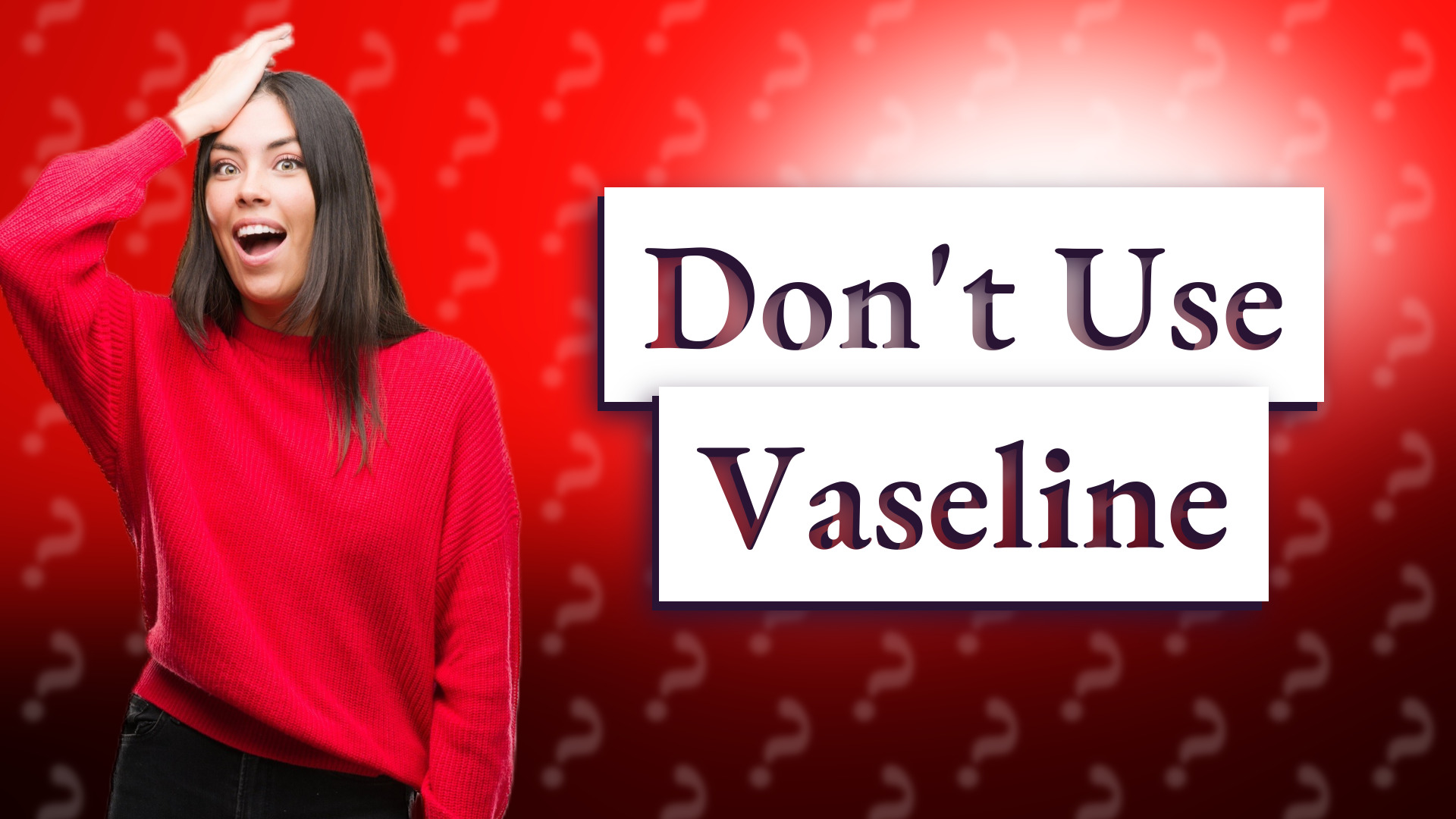 Don't Use Vaseline