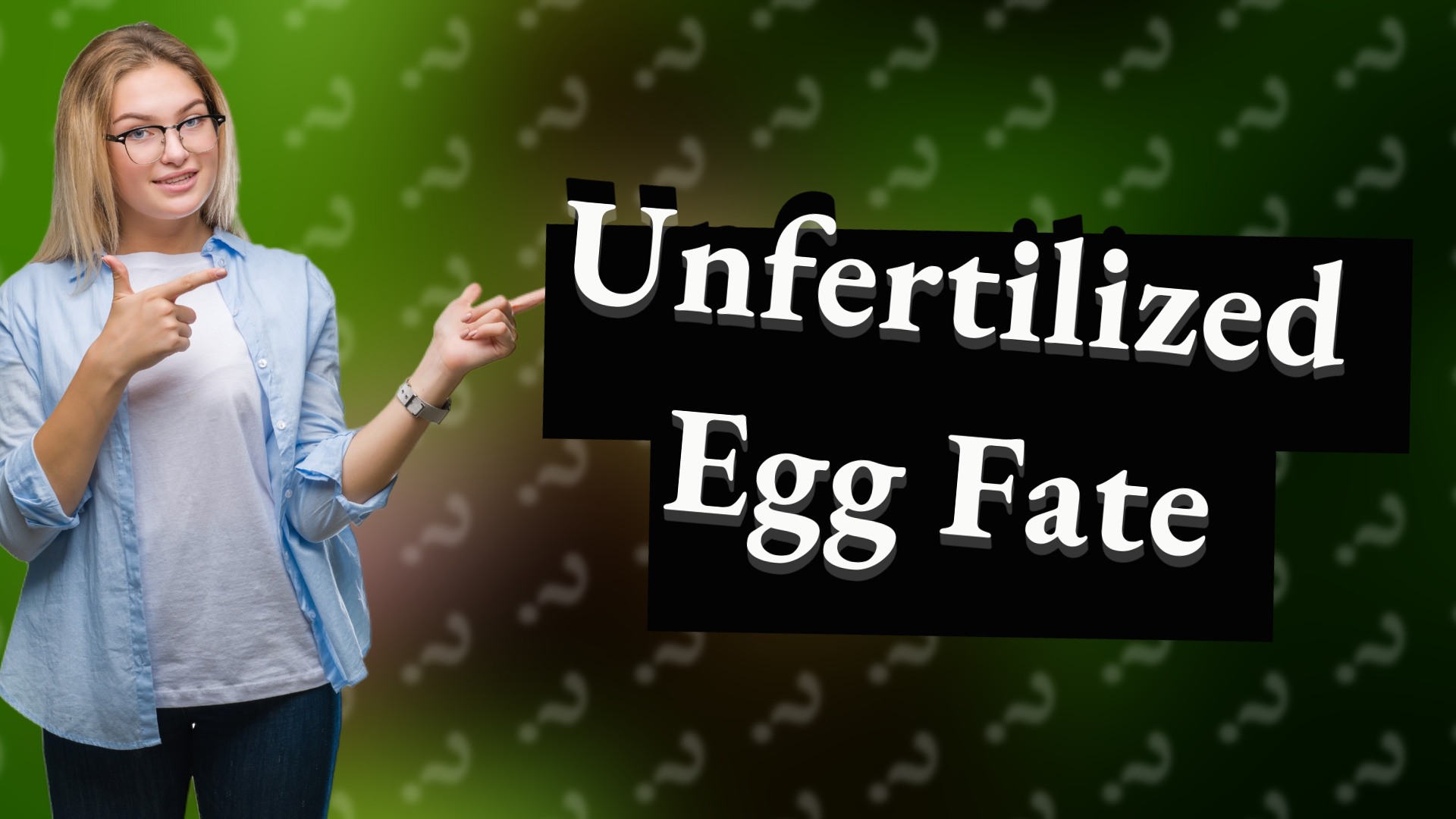 Unfertilized Egg Fate