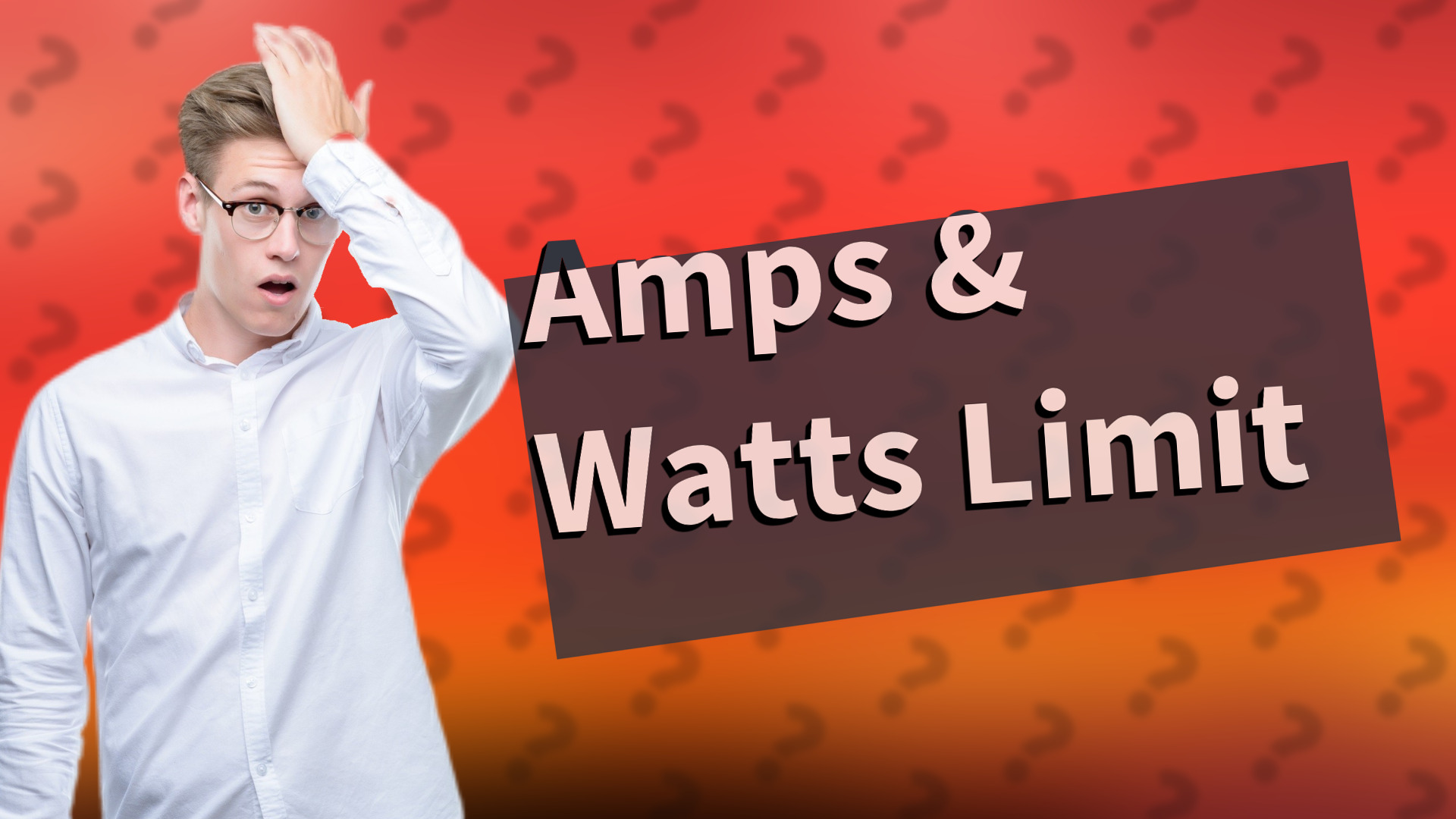 Amps & Watts Limit