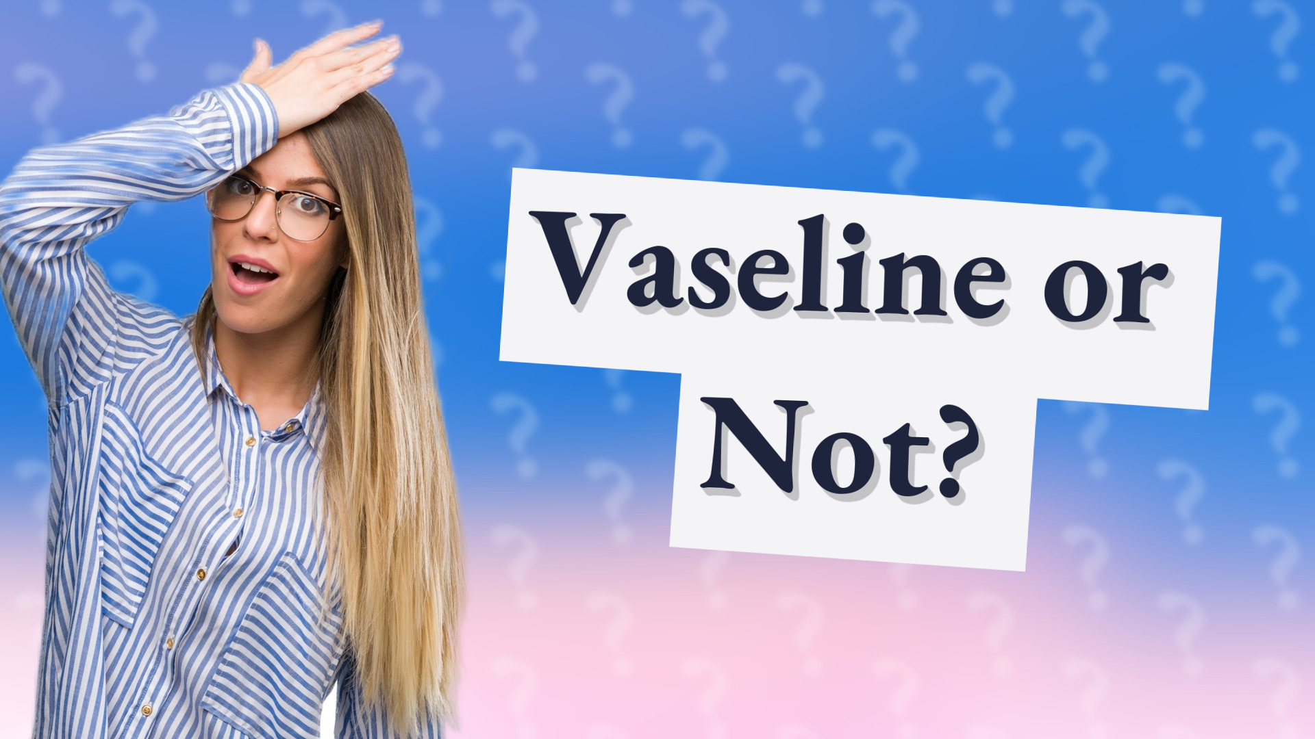 Vaseline or Not?