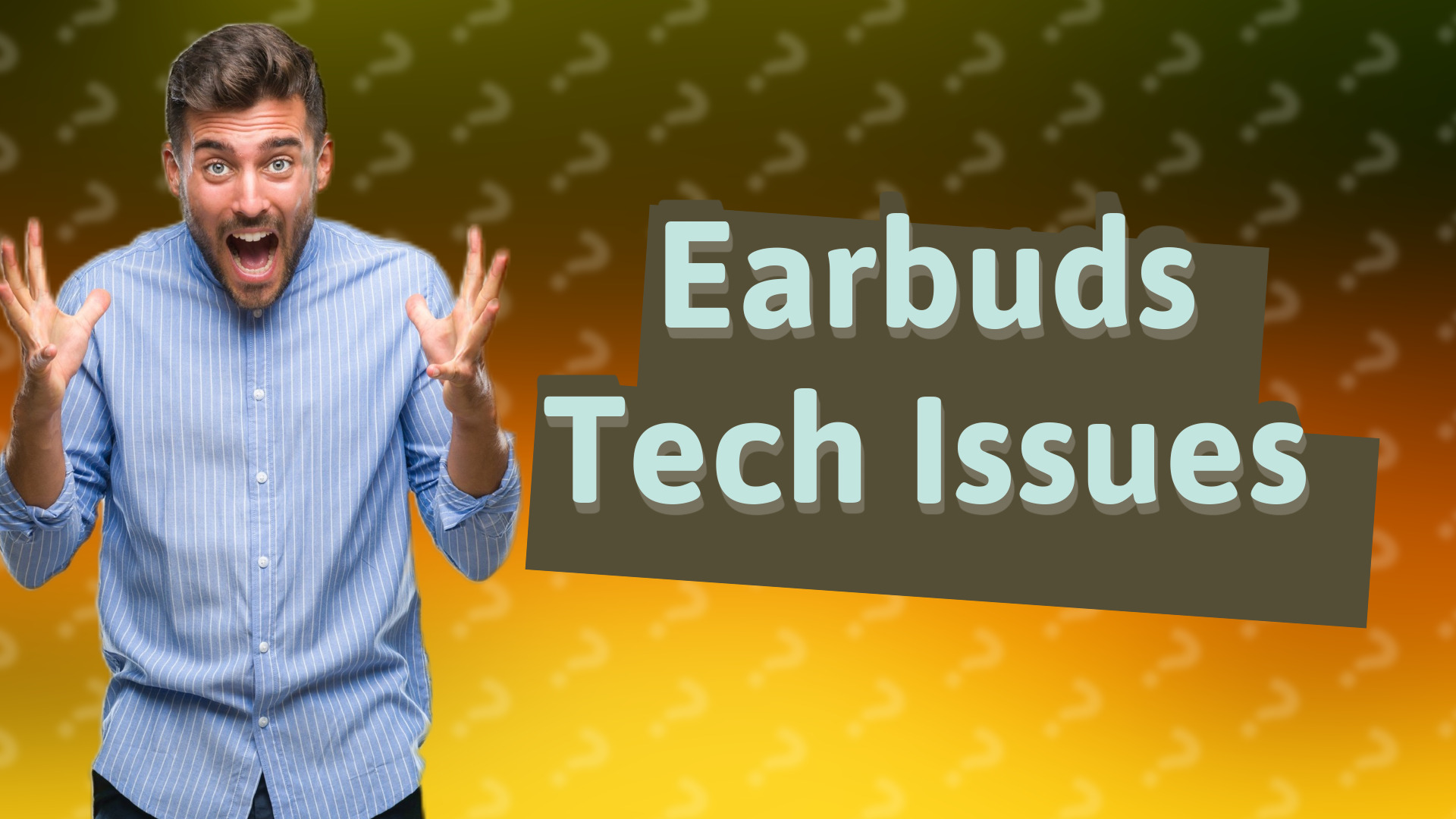 Earbuds Tech Issues