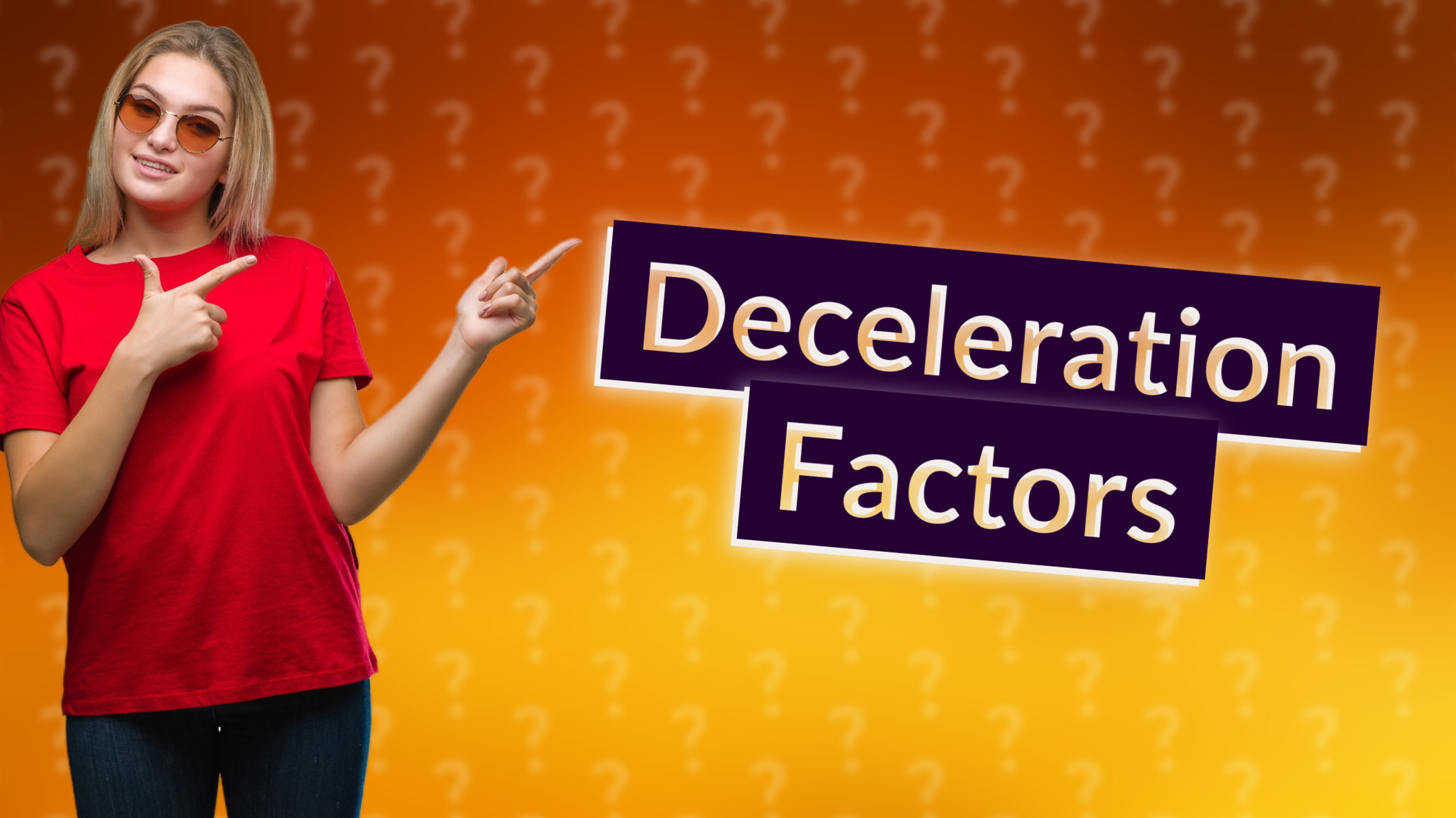 Deceleration Factors