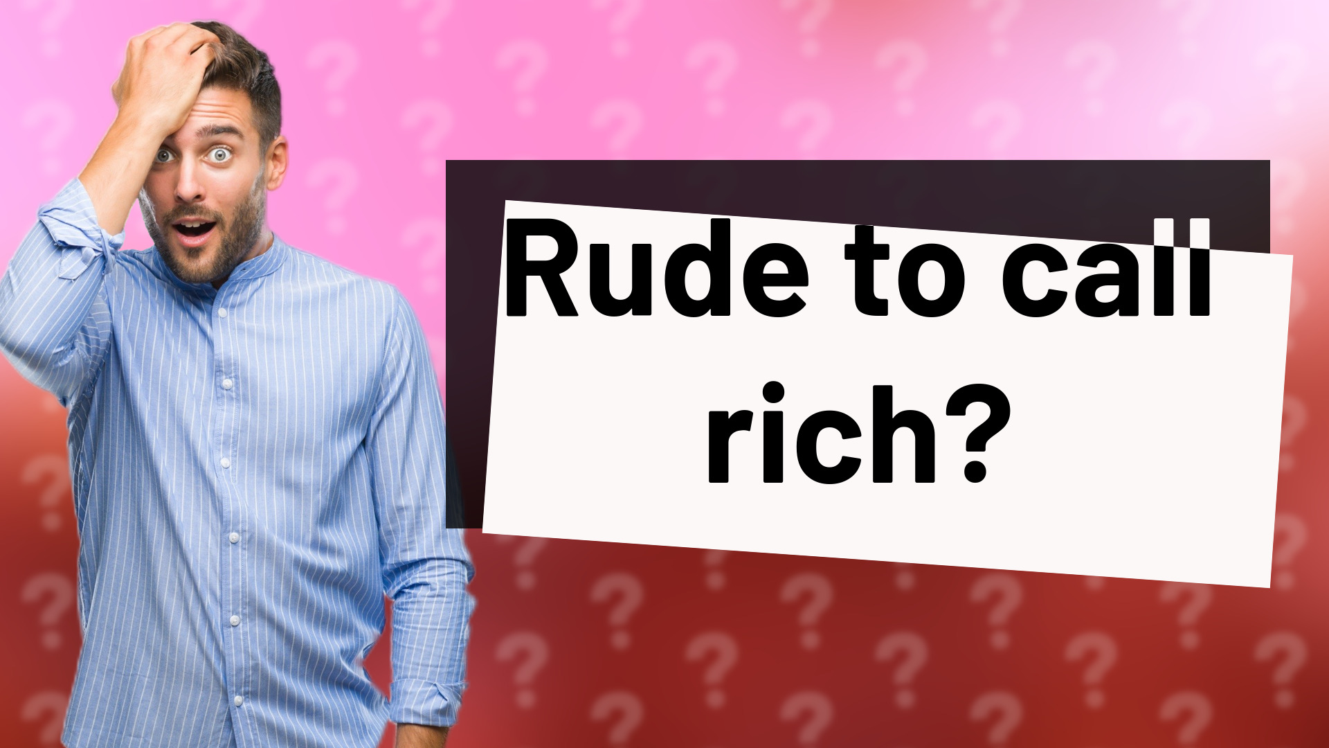 Rude to call rich?