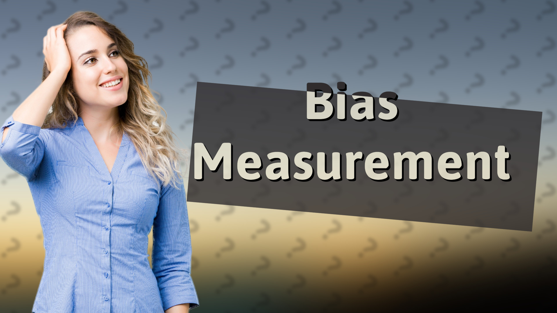 Bias Measurement