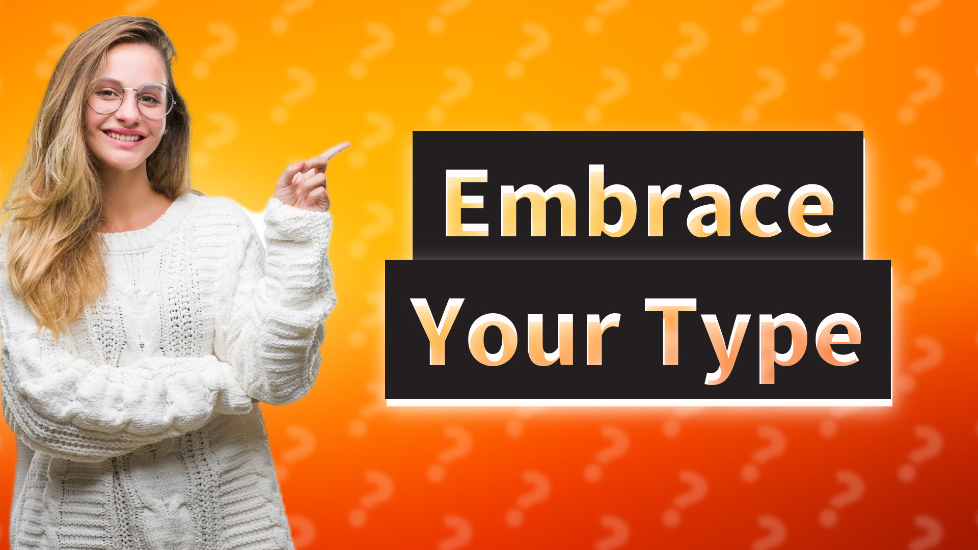 Embrace Your Type
