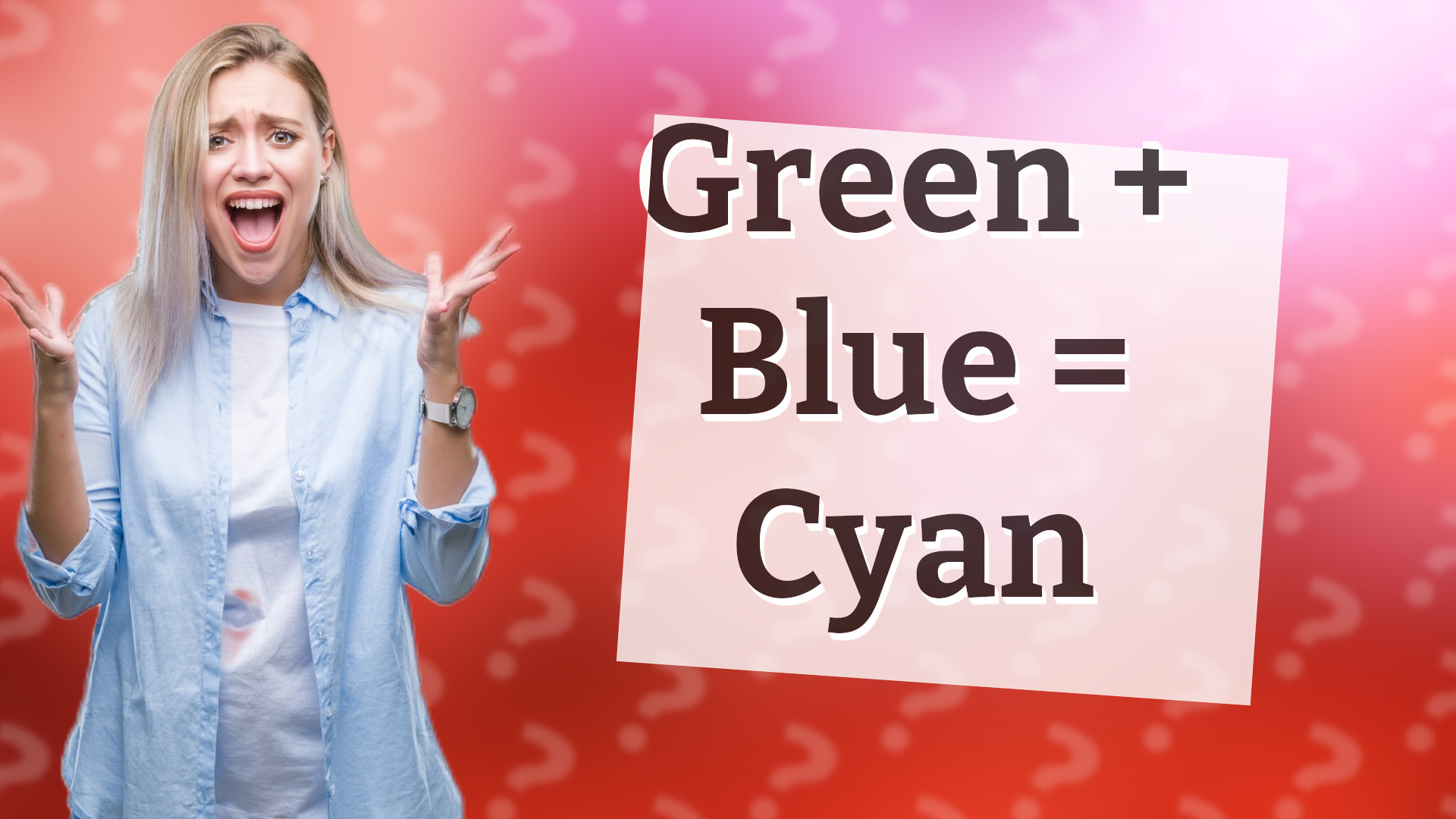 Green + Blue = Cyan