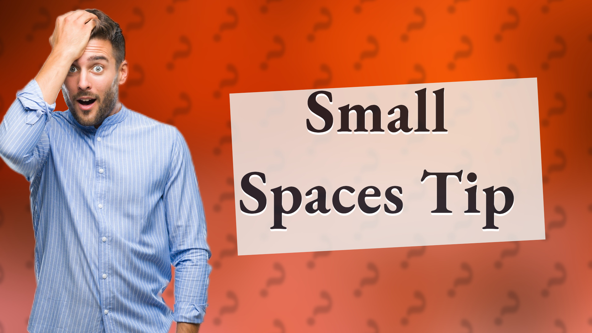 Small Spaces Tip