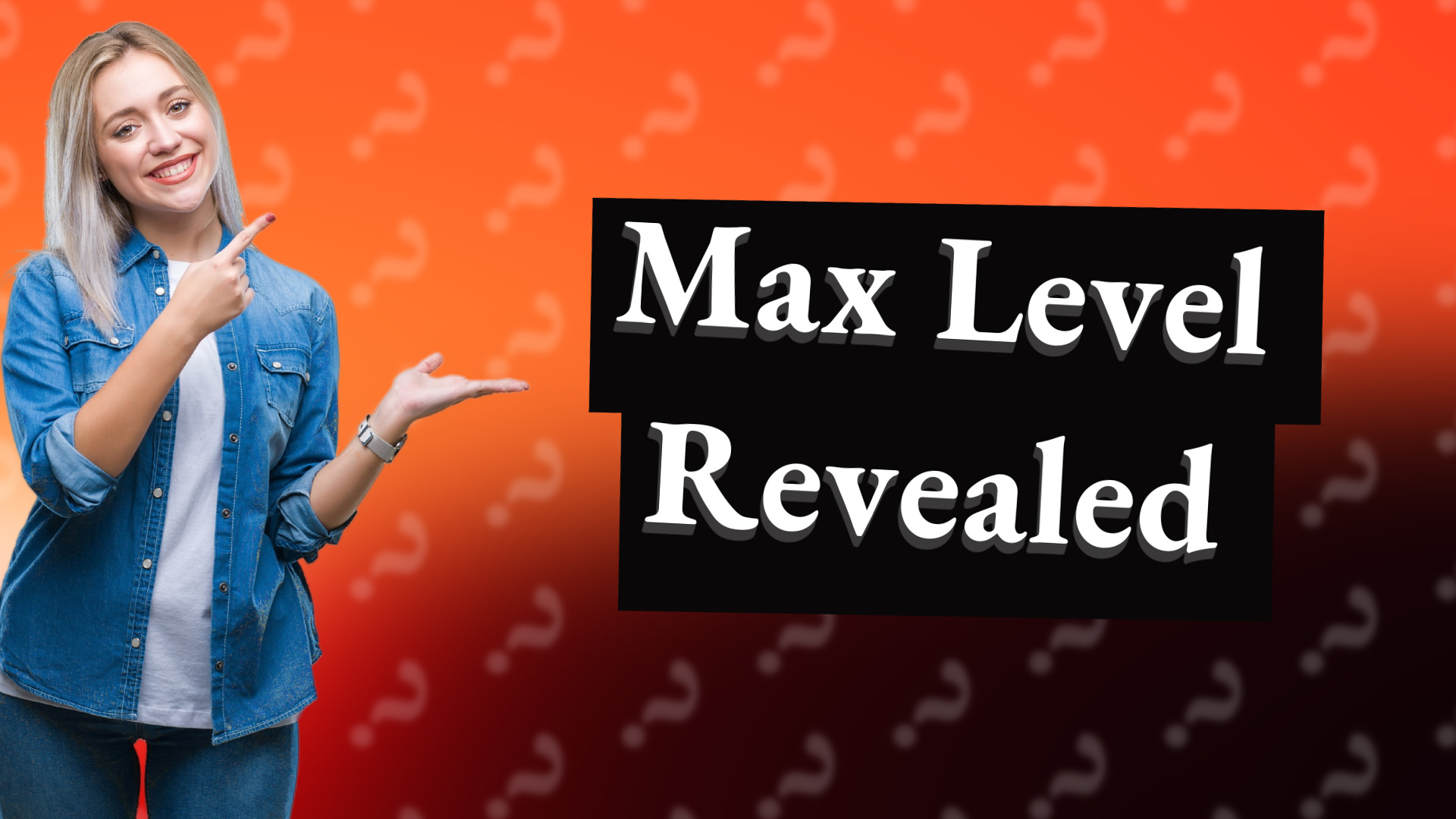 Max Level Revealed