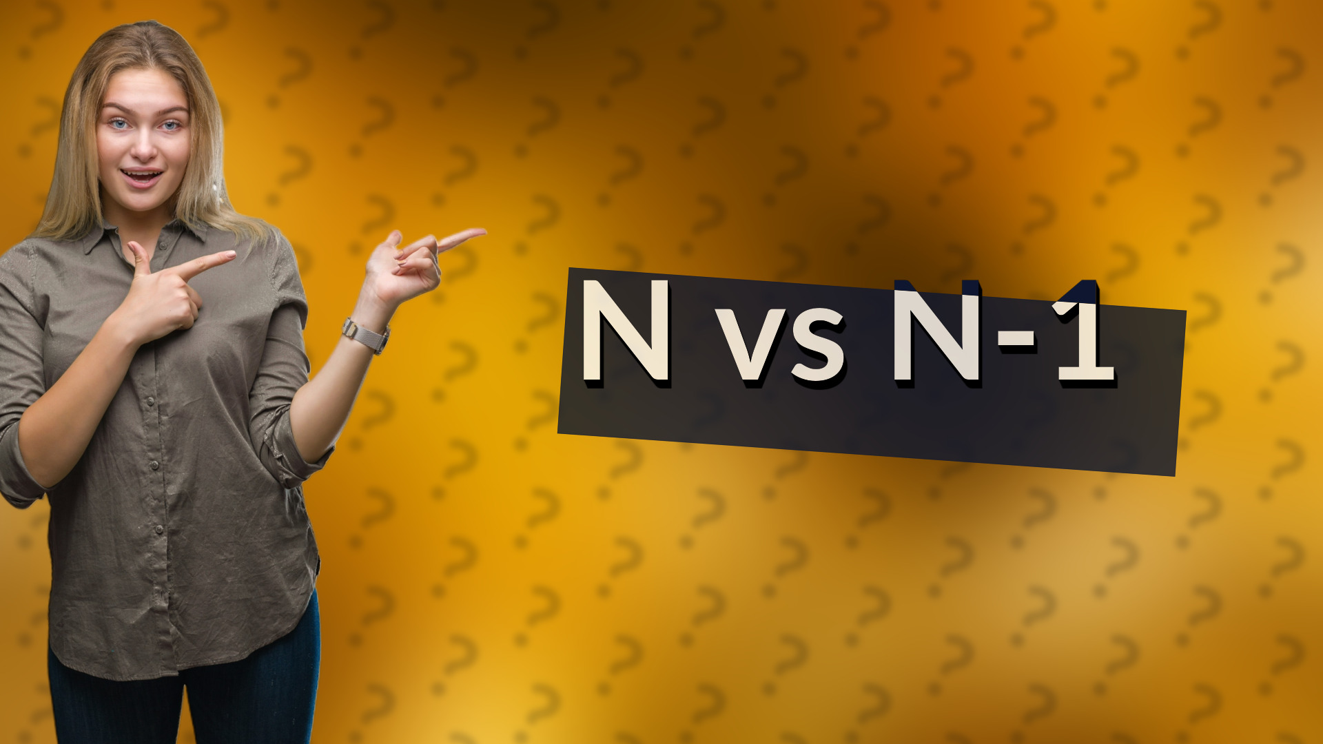 N vs N-1