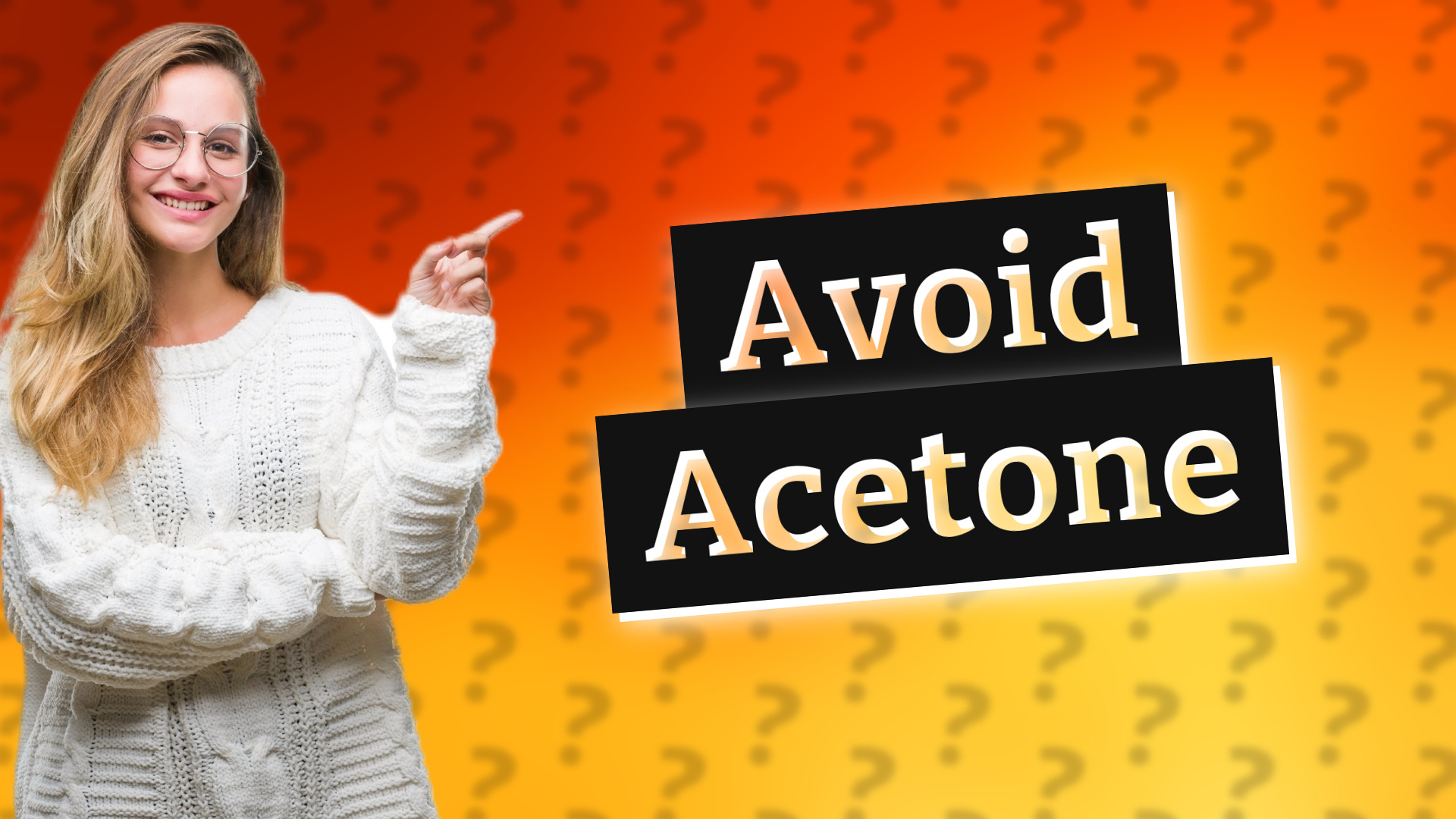 Avoid Acetone
