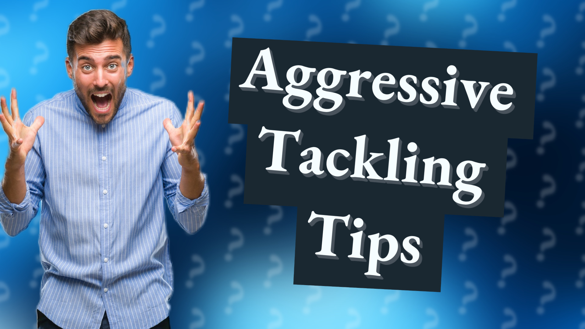 Aggressive Tackling Tips