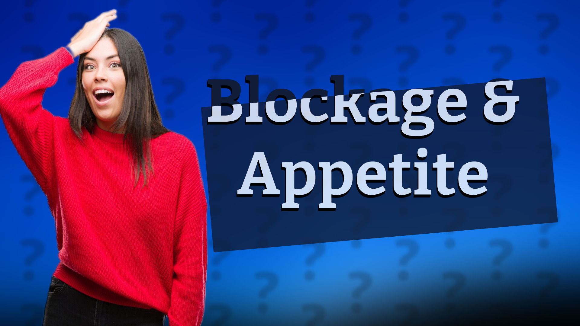 Blockage & Appetite