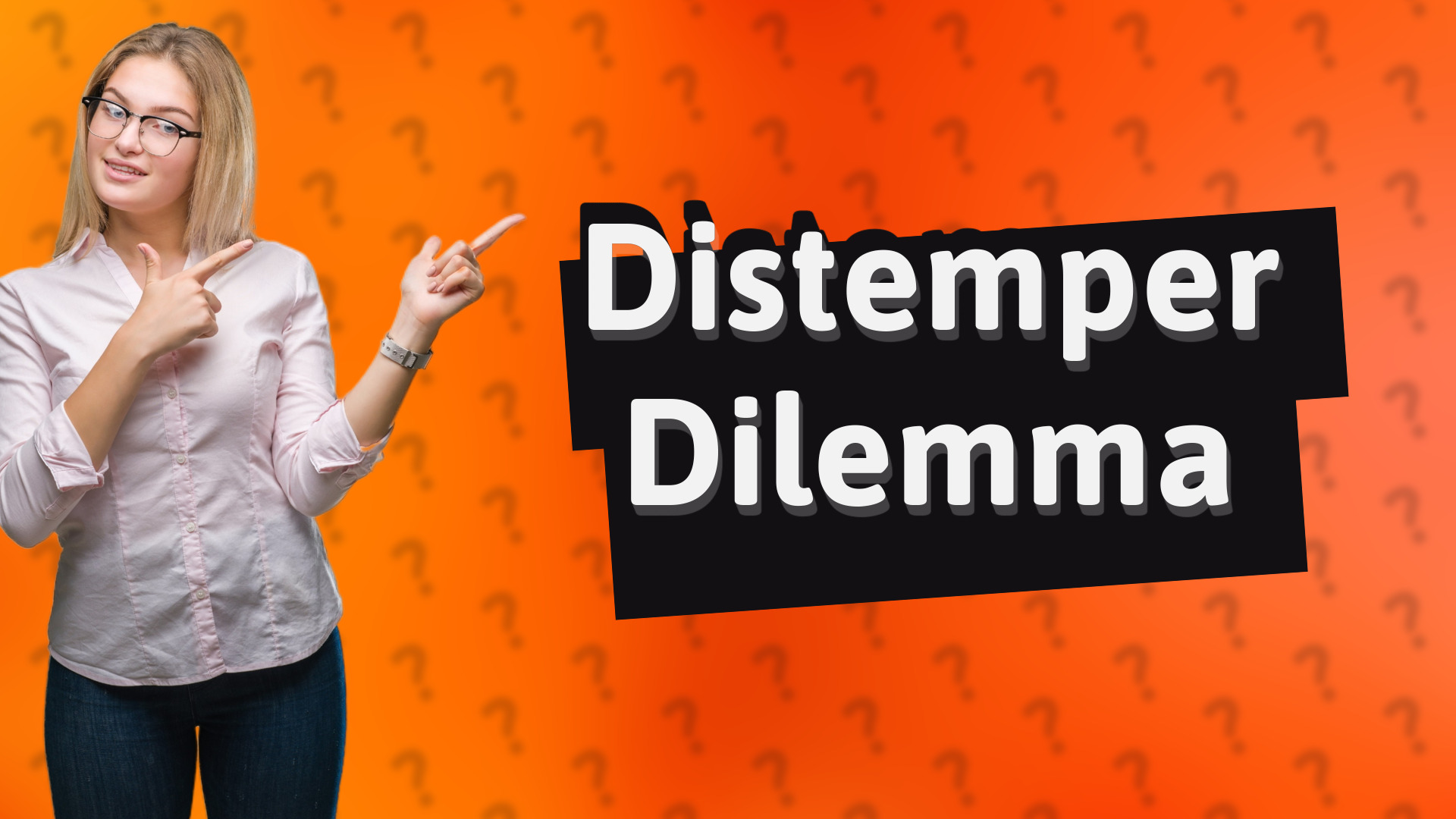 Distemper Dilemma