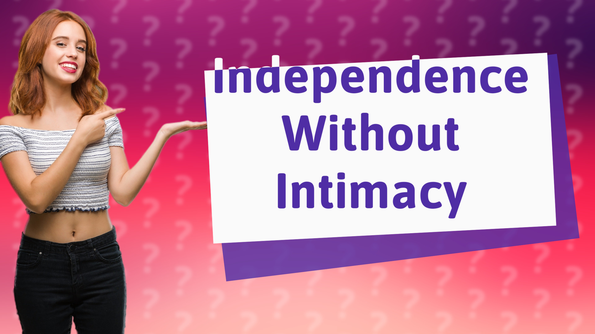 Independence Without Intimacy