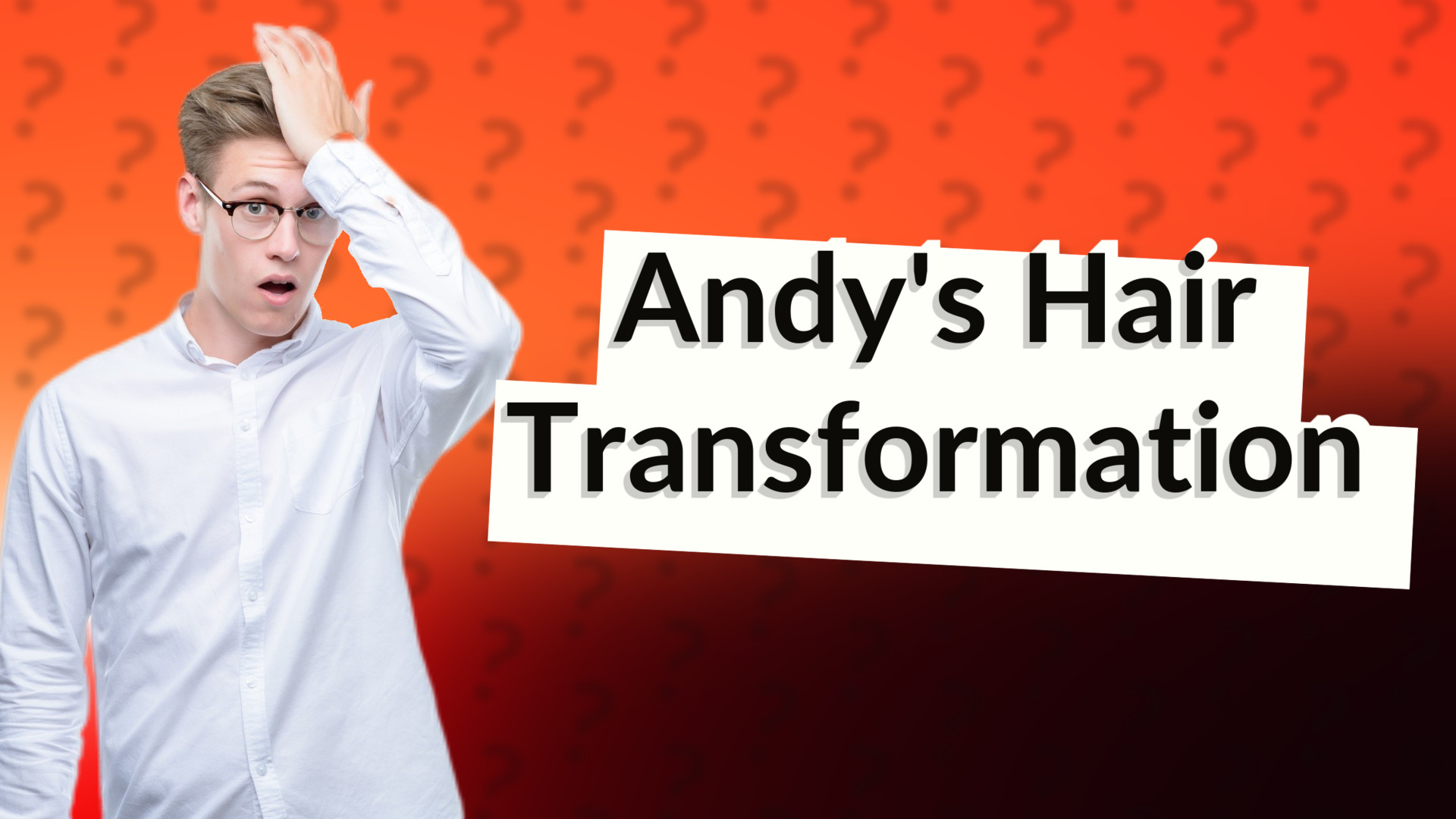 Andy's Hair Transformation