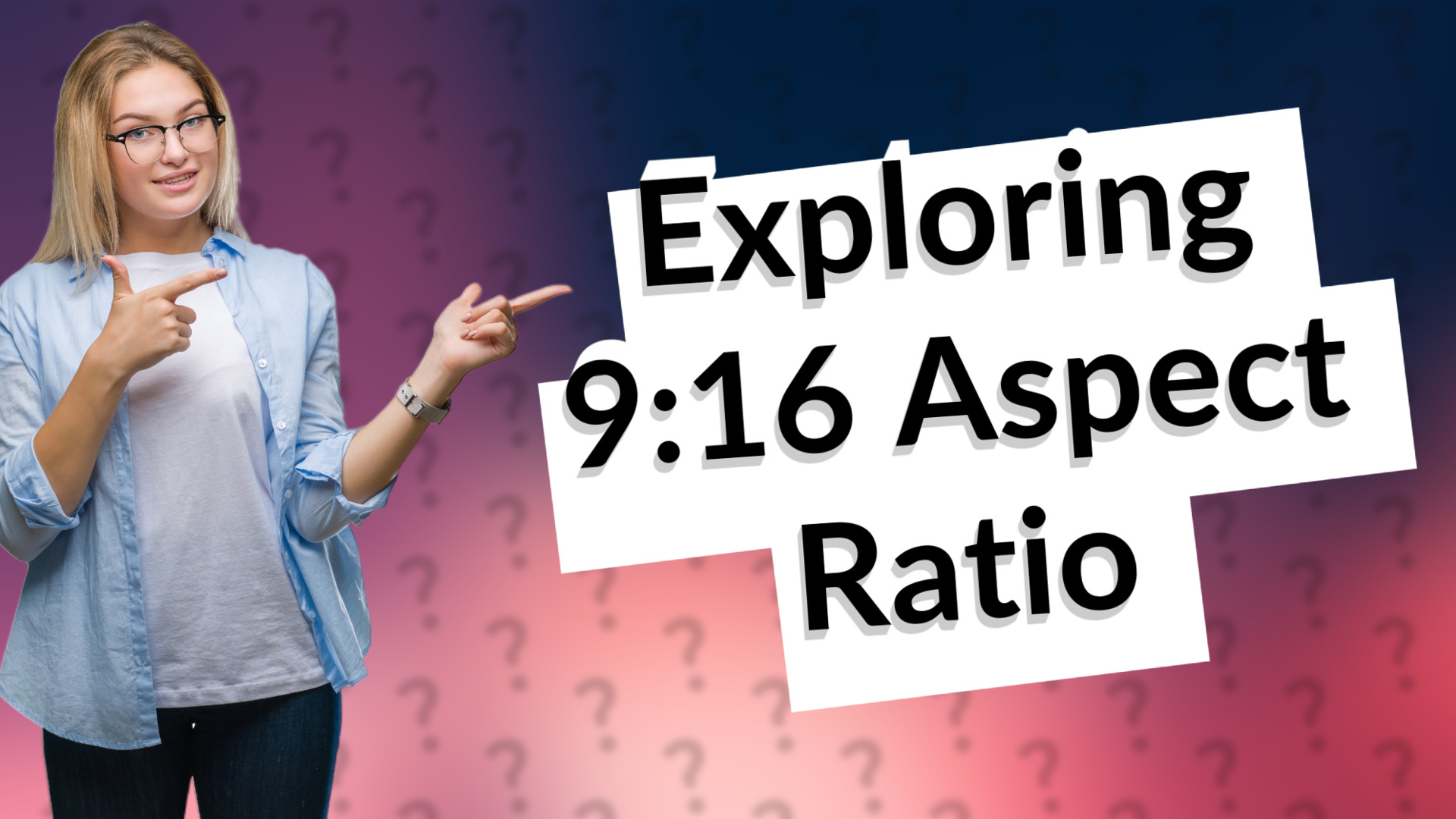 Exploring 9:16 Aspect Ratio