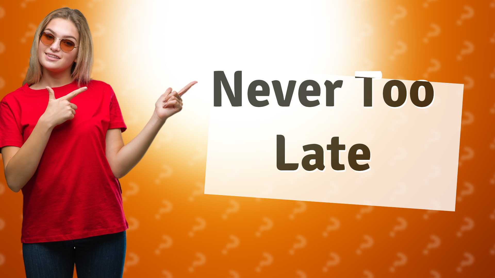 Never Too Late