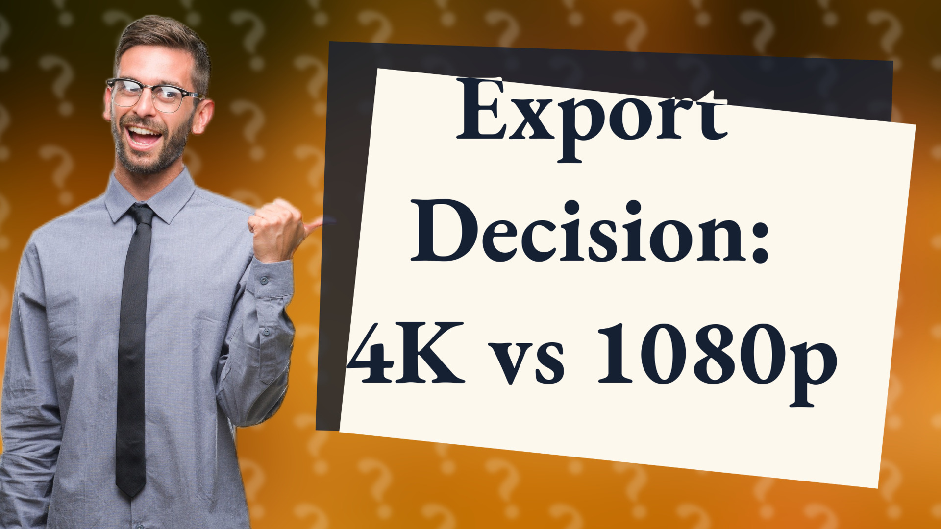 Export Decision: 4K vs 1080p