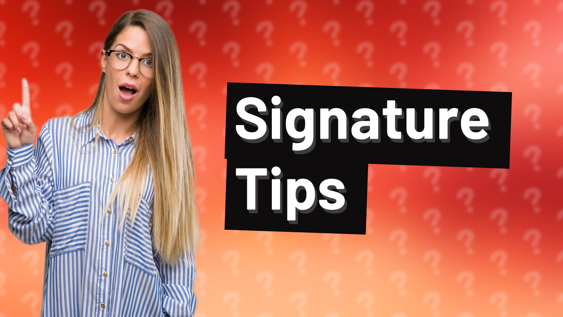 Signature Tips