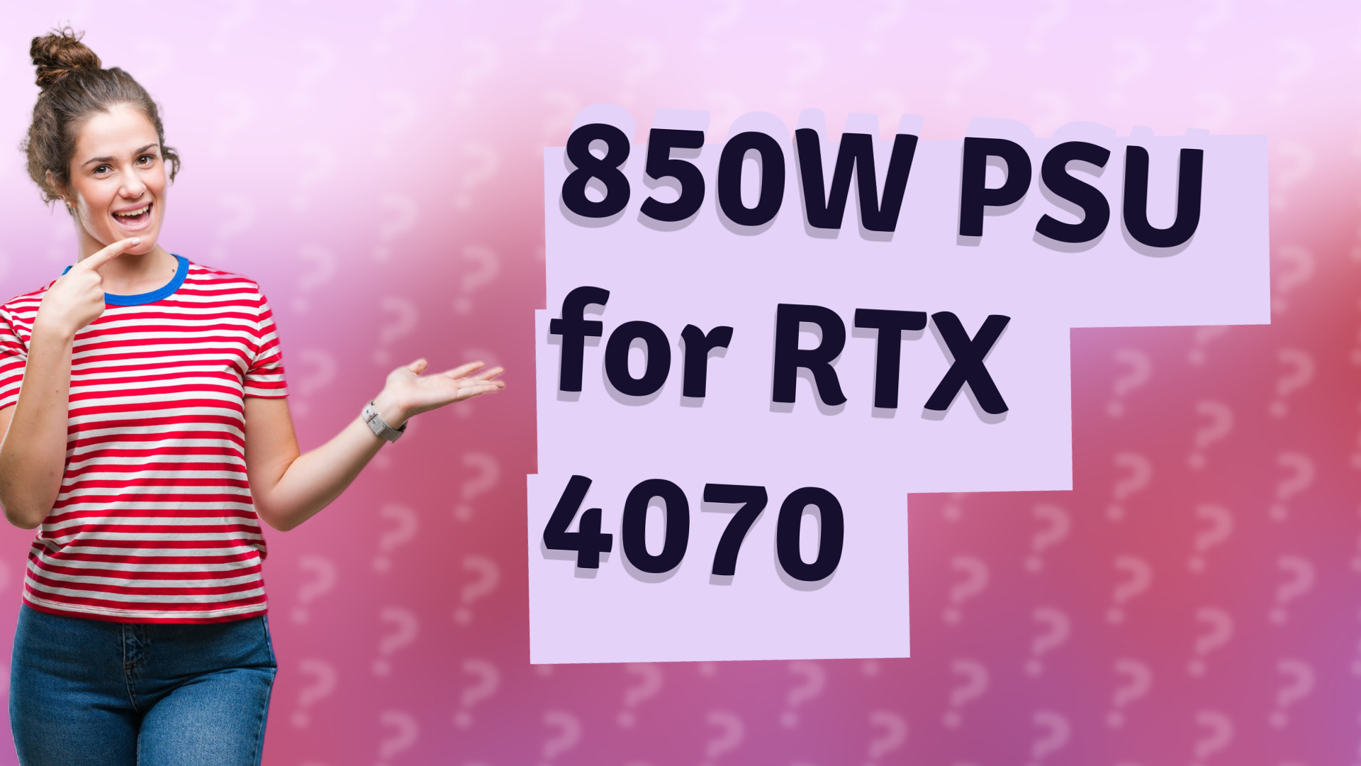 850W PSU for RTX 4070