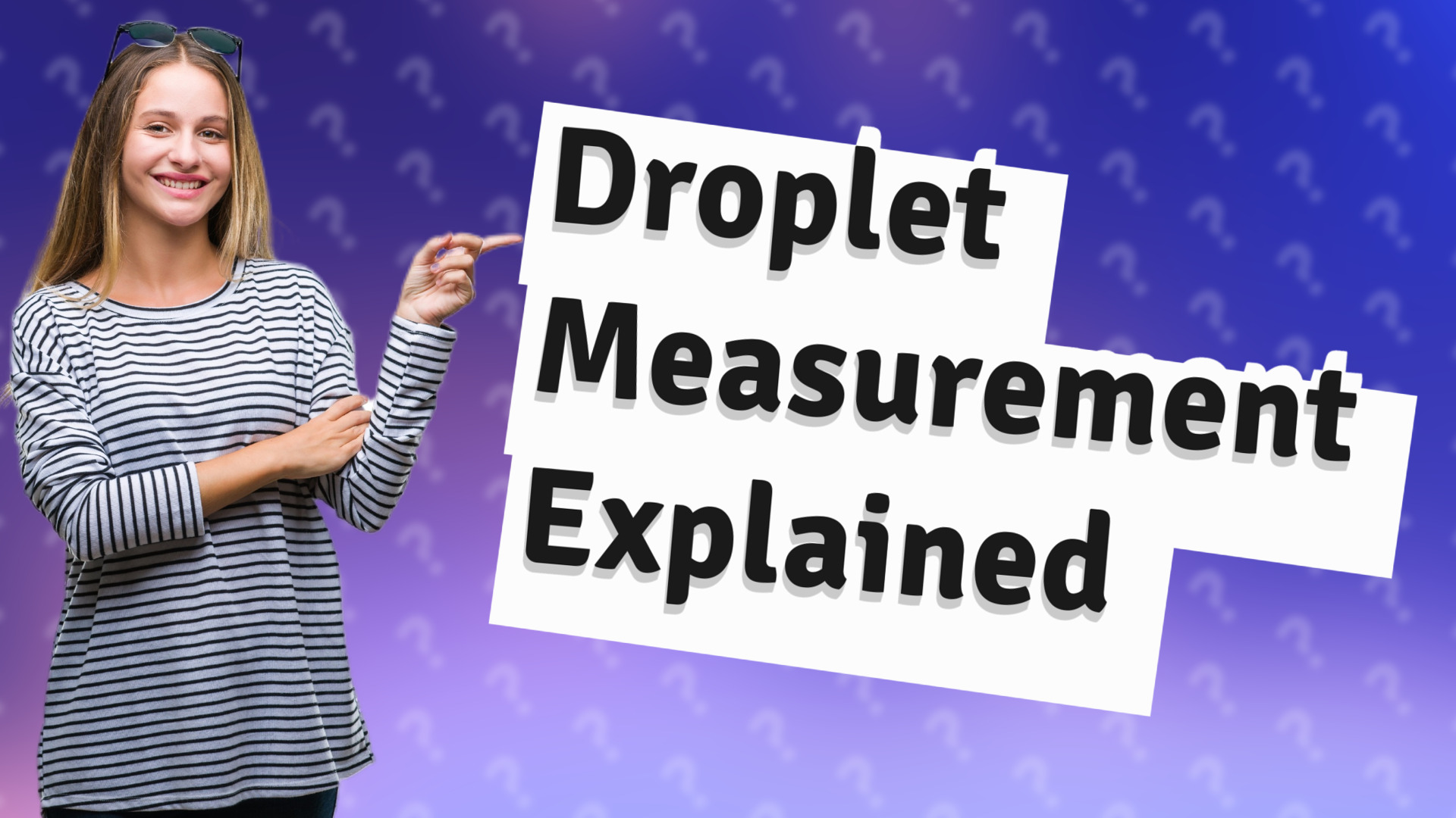 Droplet Measurement Explained