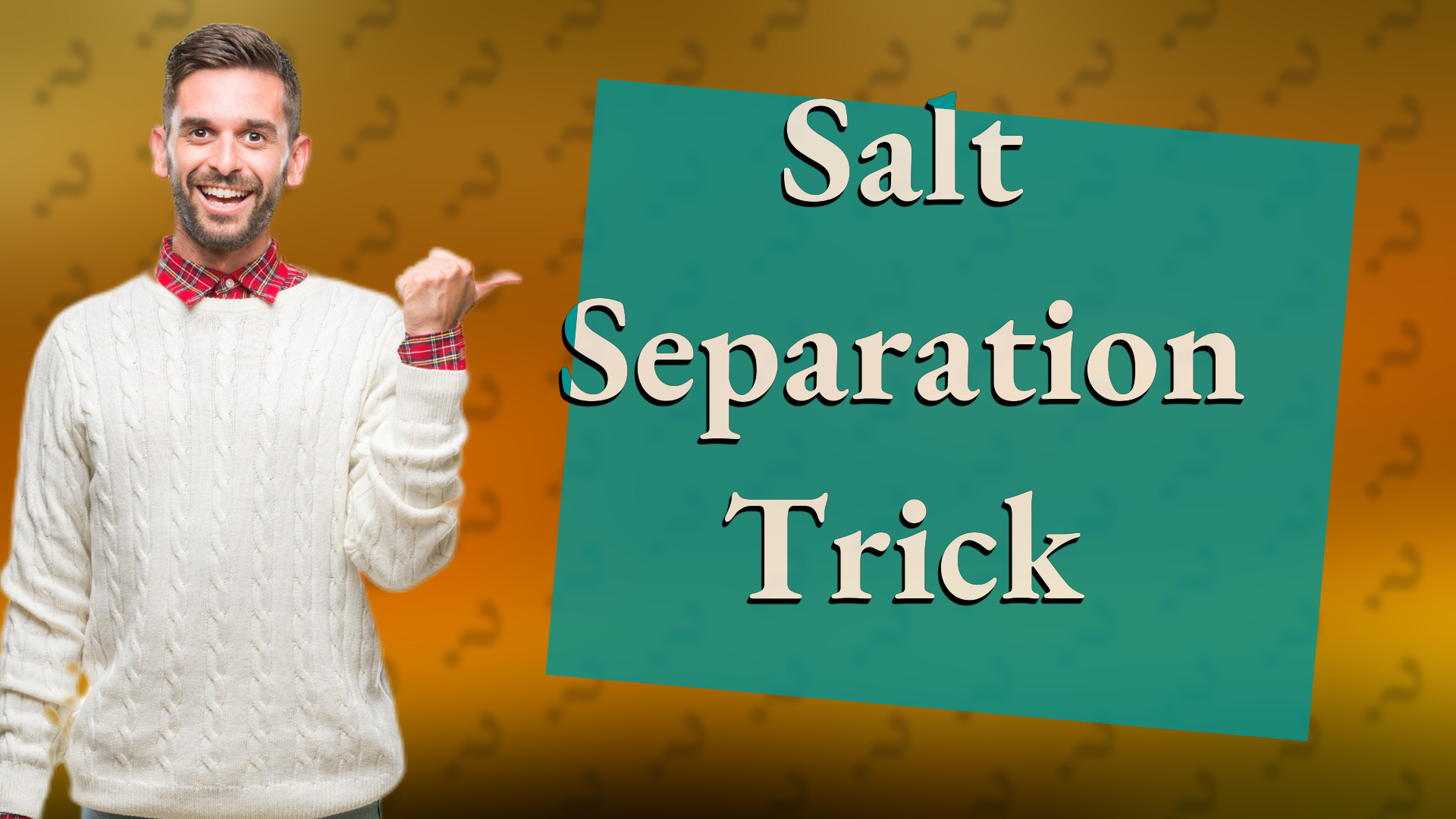 Salt Separation Trick
