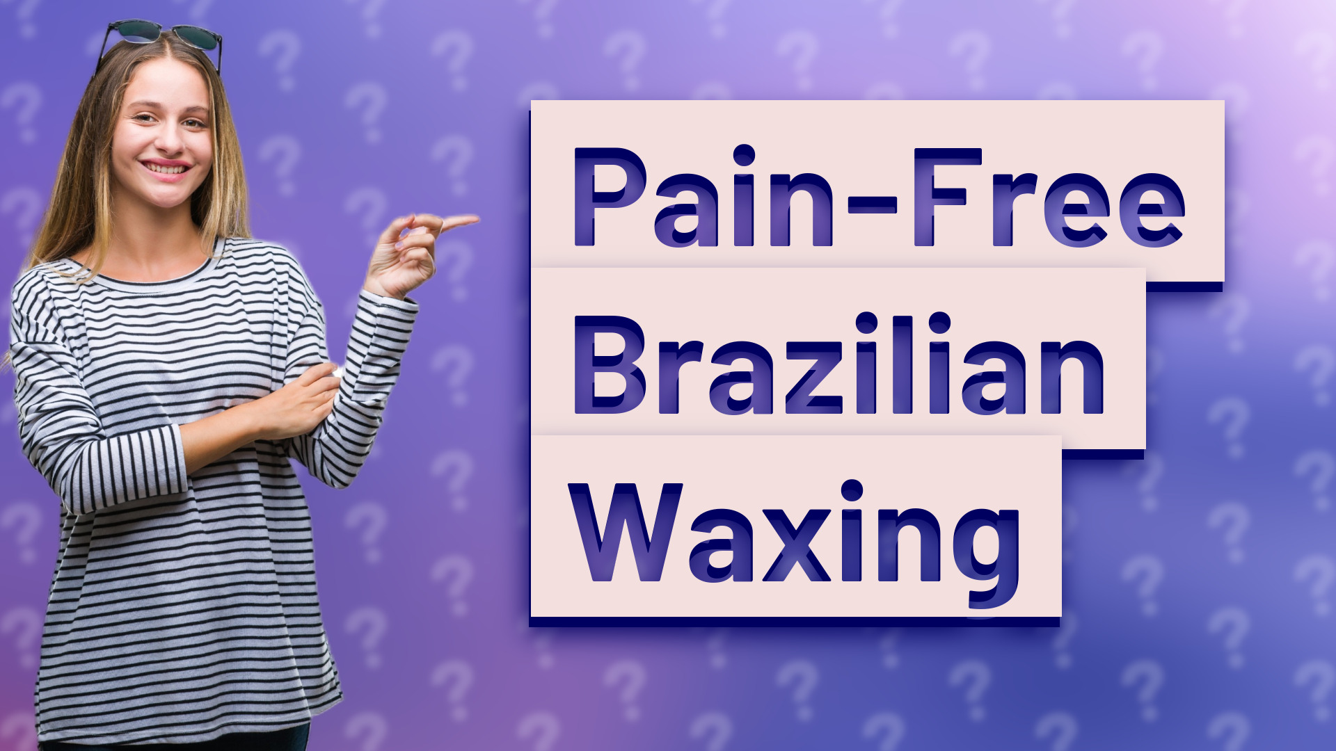 Pain-Free Brazilian Waxing