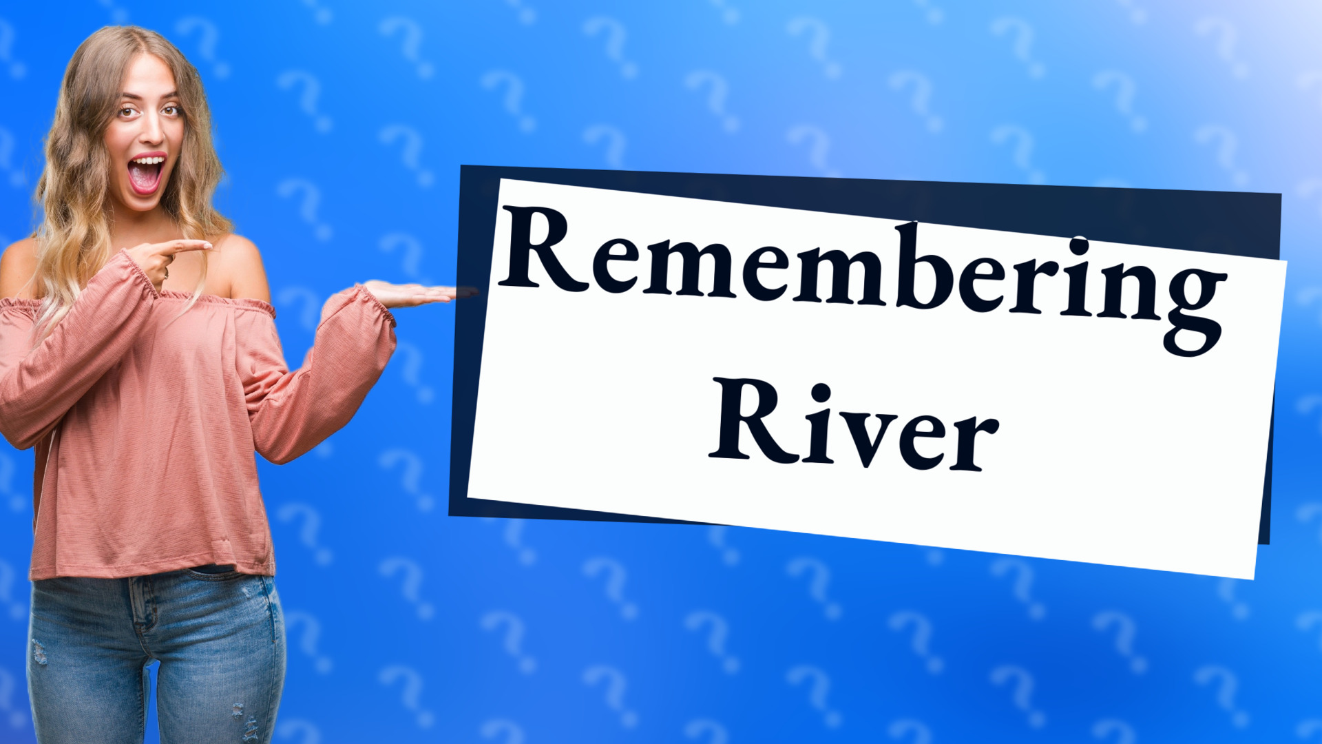 Remembering River