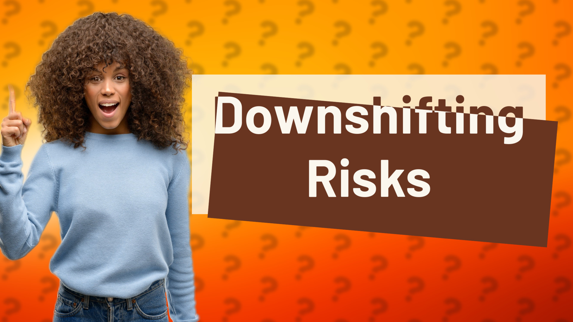 Downshifting Risks