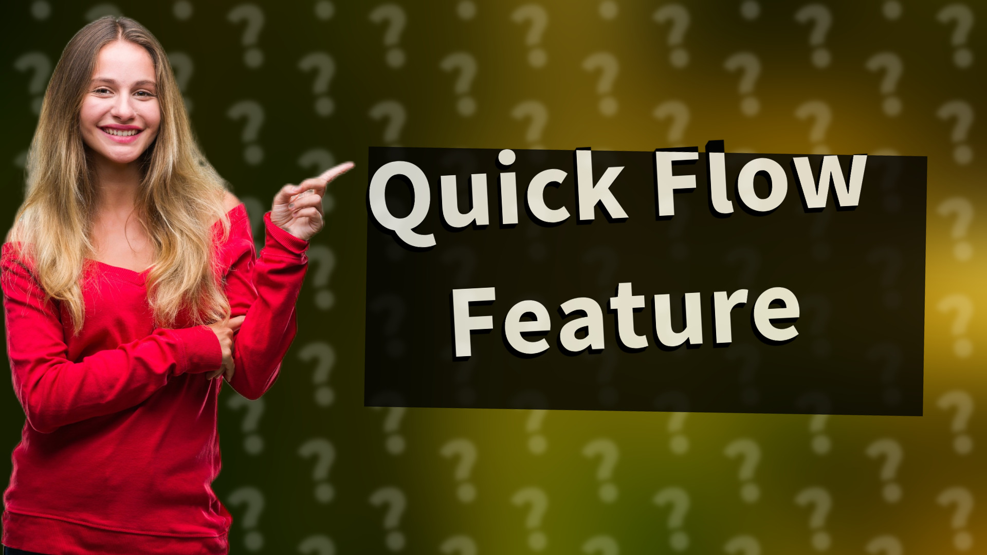 Quick Flow Feature