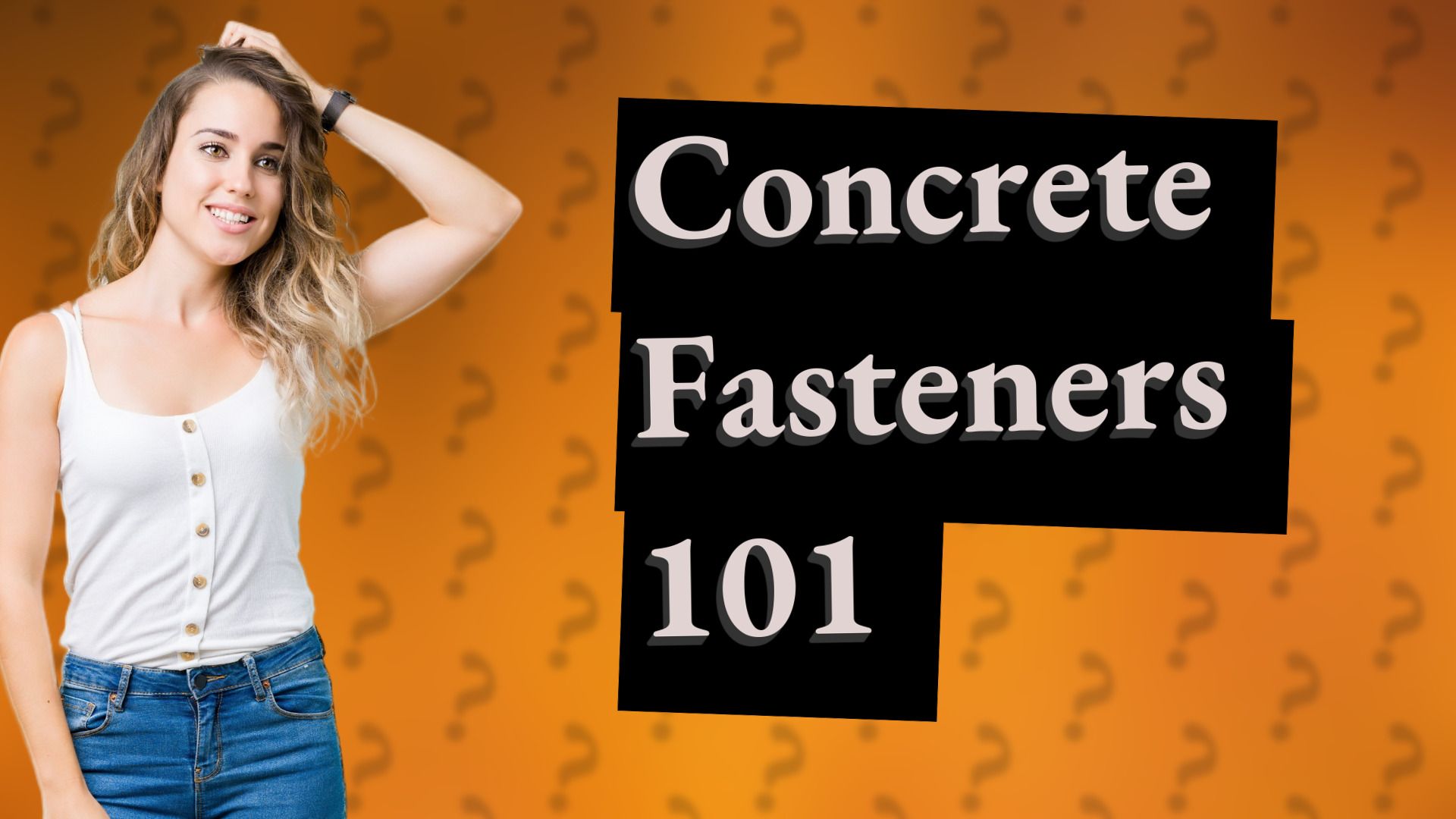 Concrete Fasteners 101