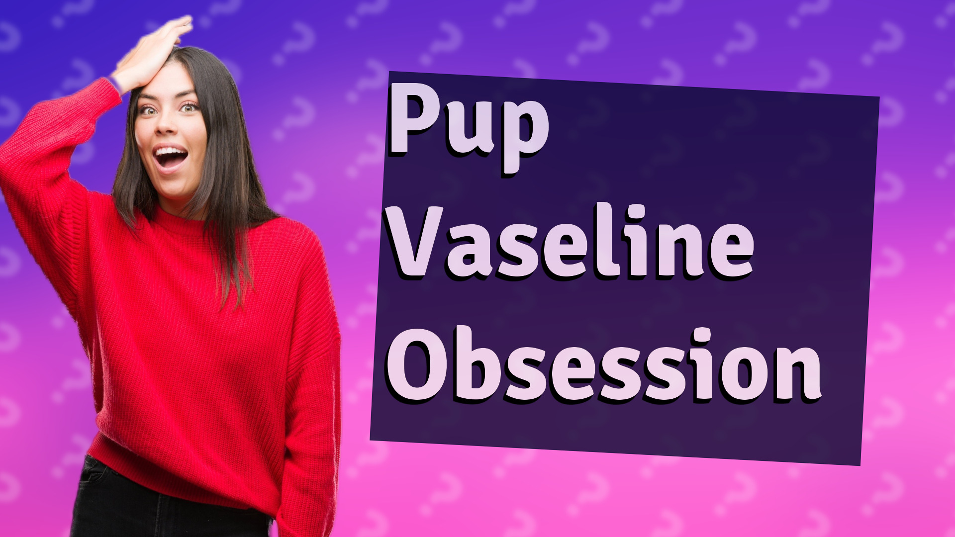 Pup Vaseline Obsession