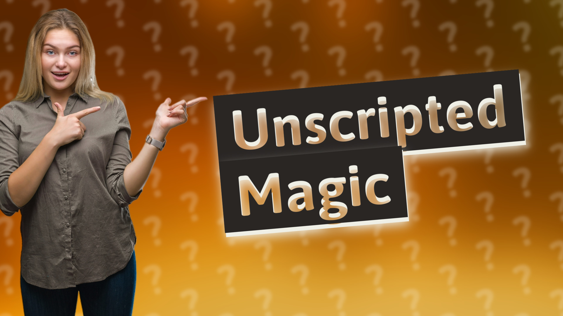 Unscripted Magic