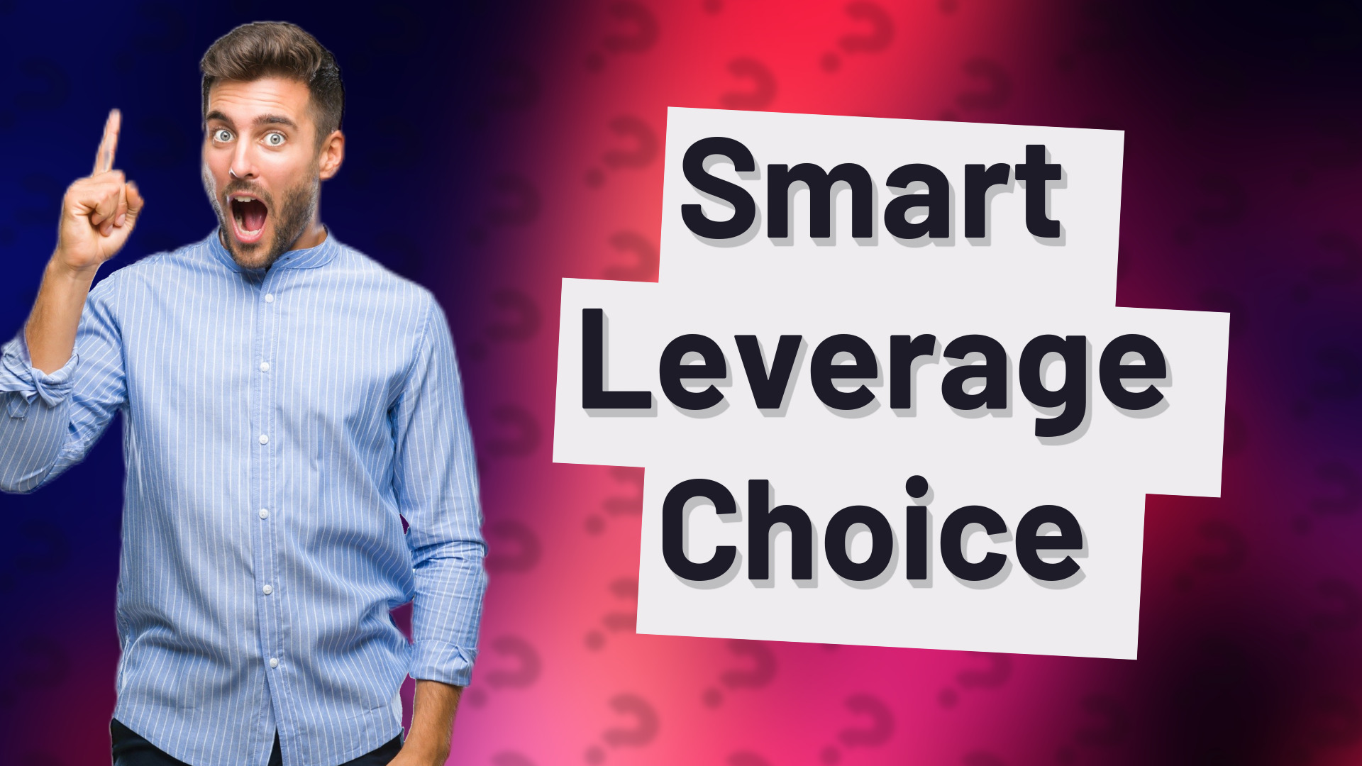 Smart Leverage Choice
