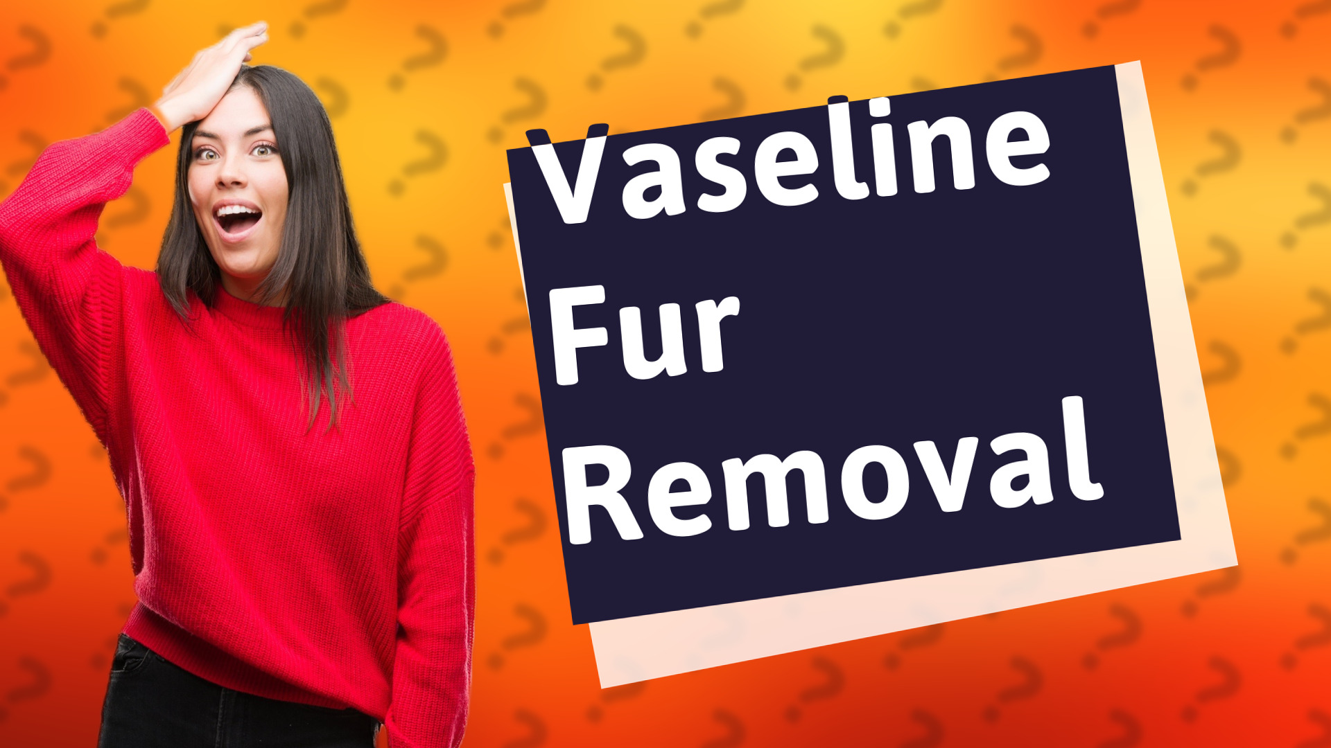 Vaseline Fur Removal
