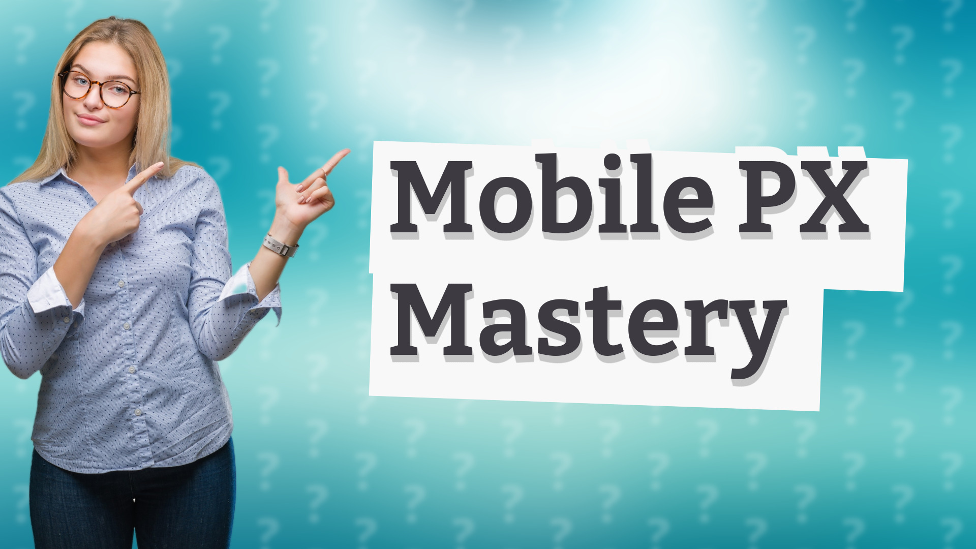 Mobile PX Mastery