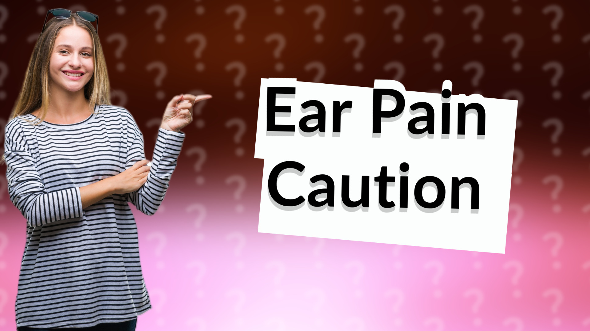 Ear Pain Caution