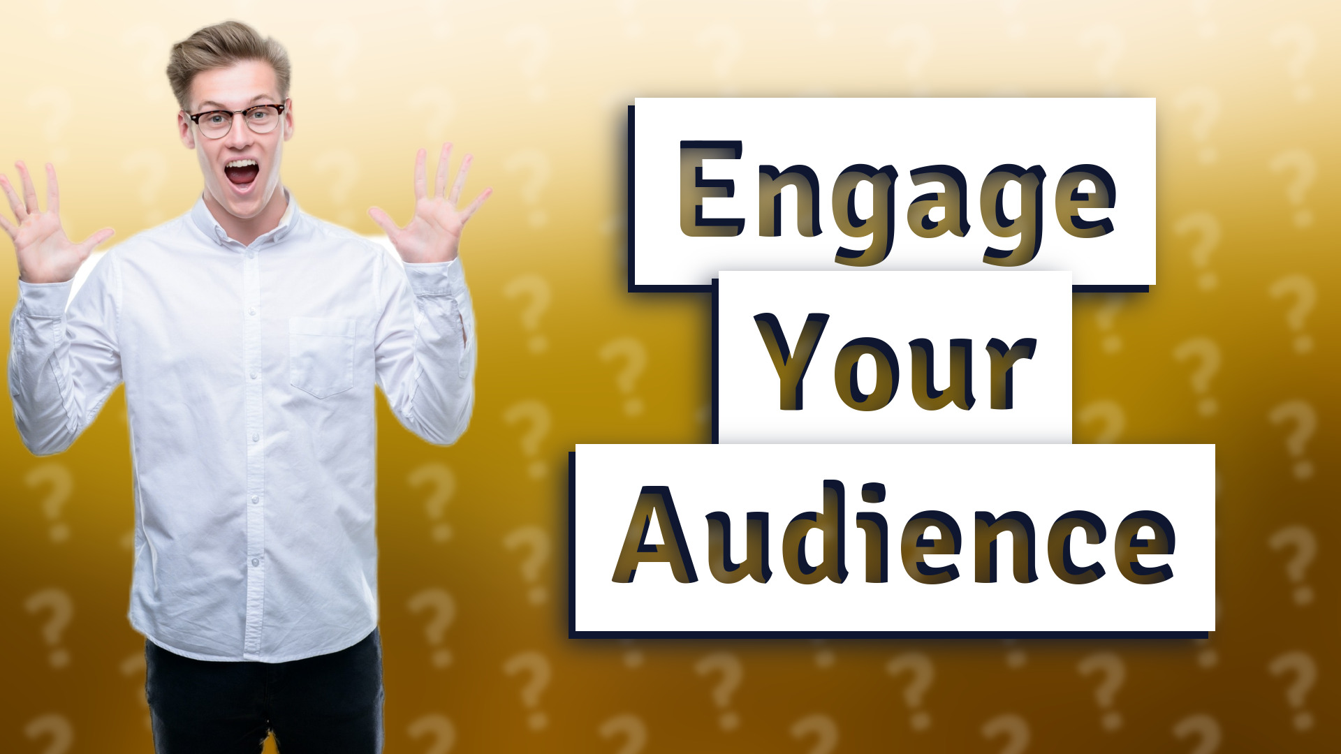 Engage Your Audience