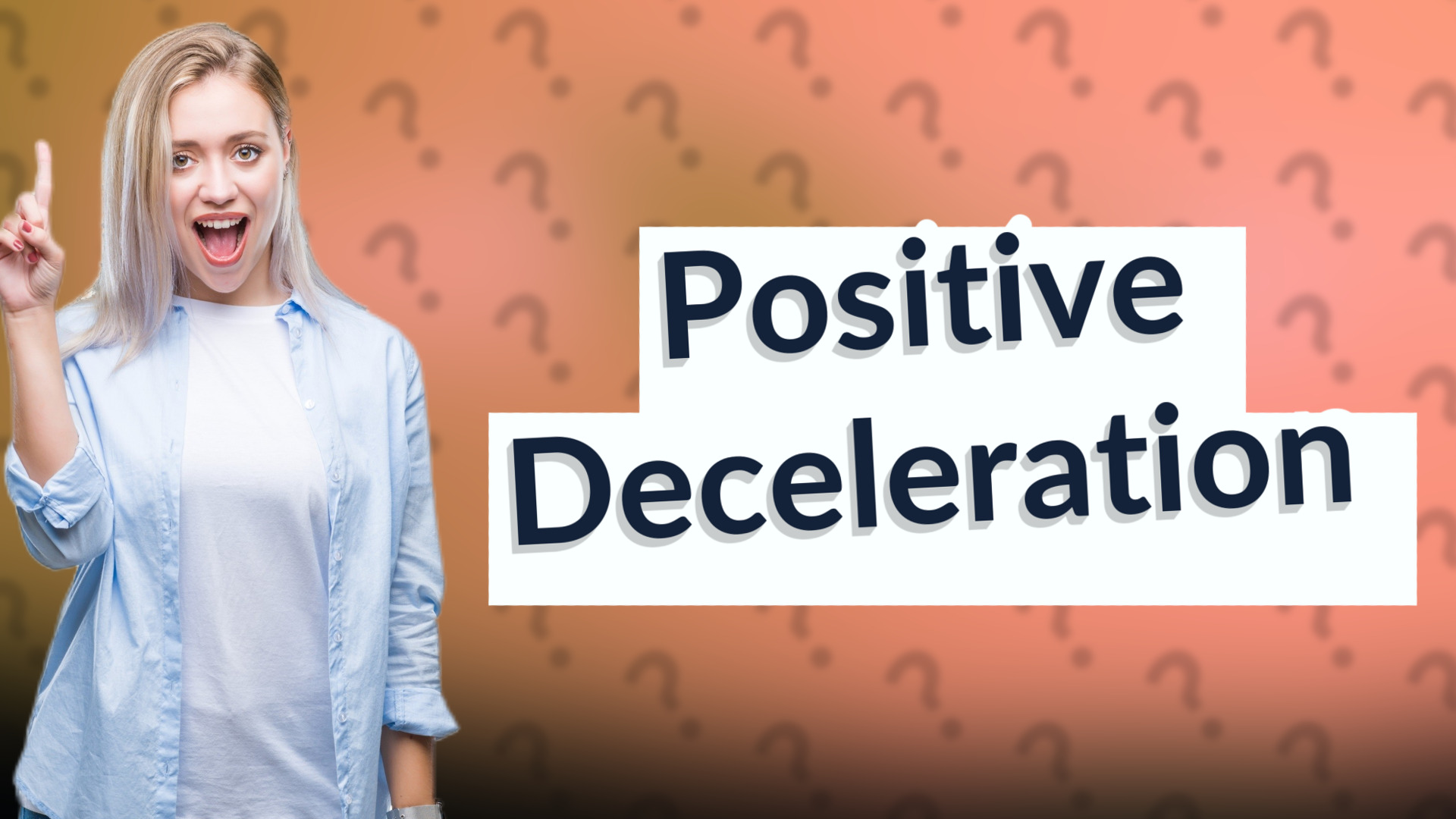 Positive Deceleration