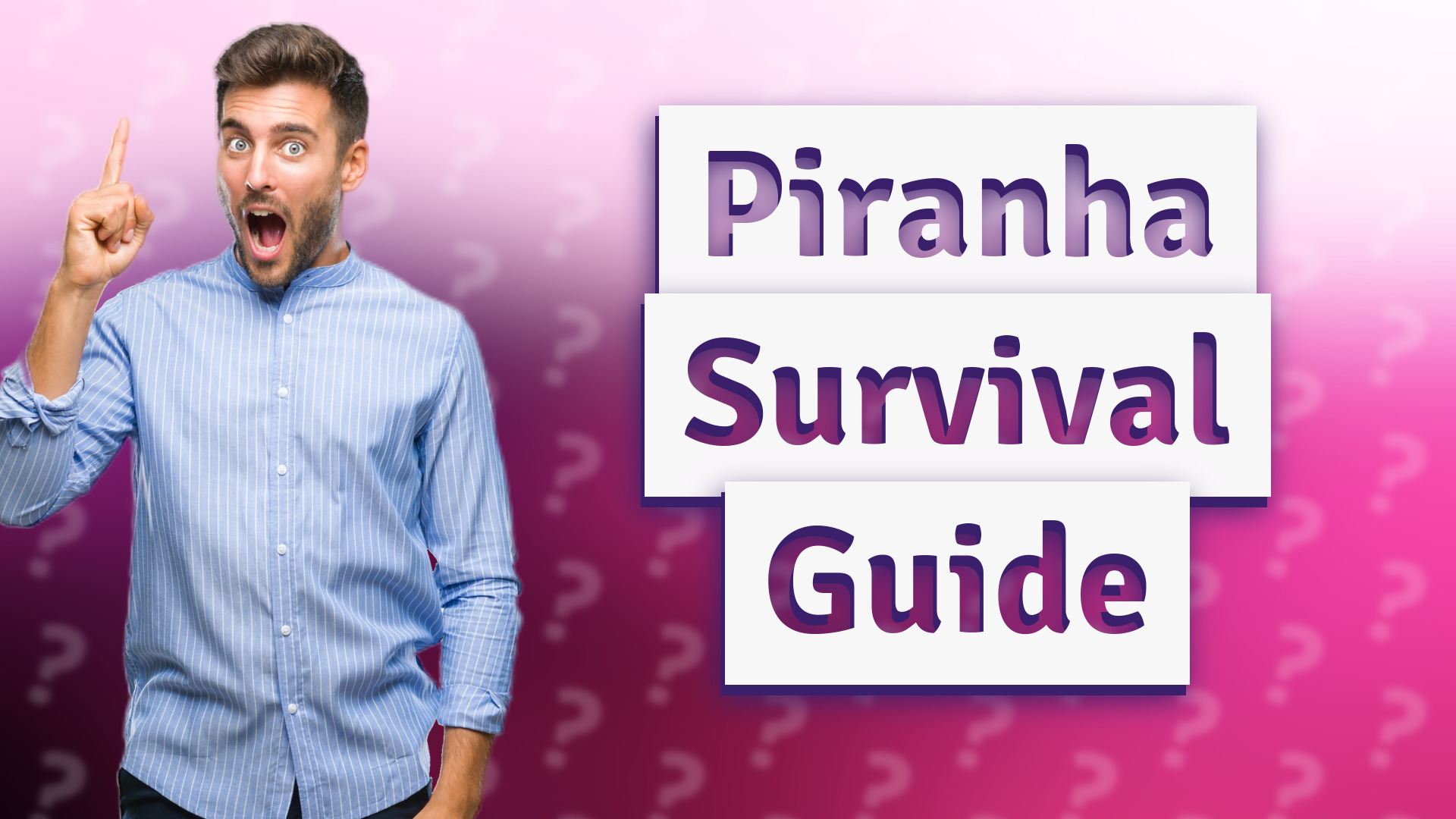 Piranha Survival Guide