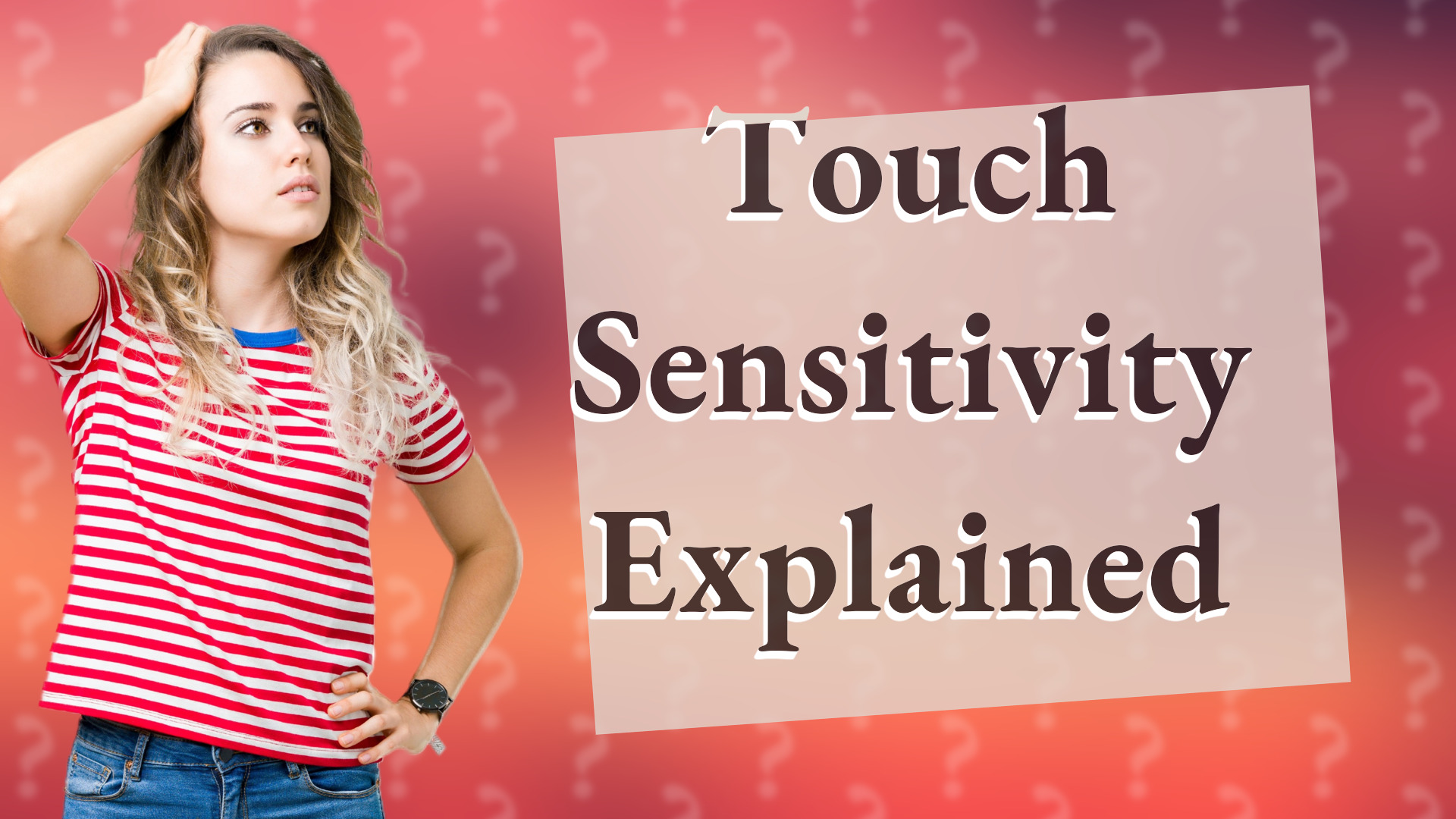 Touch Sensitivity Explained