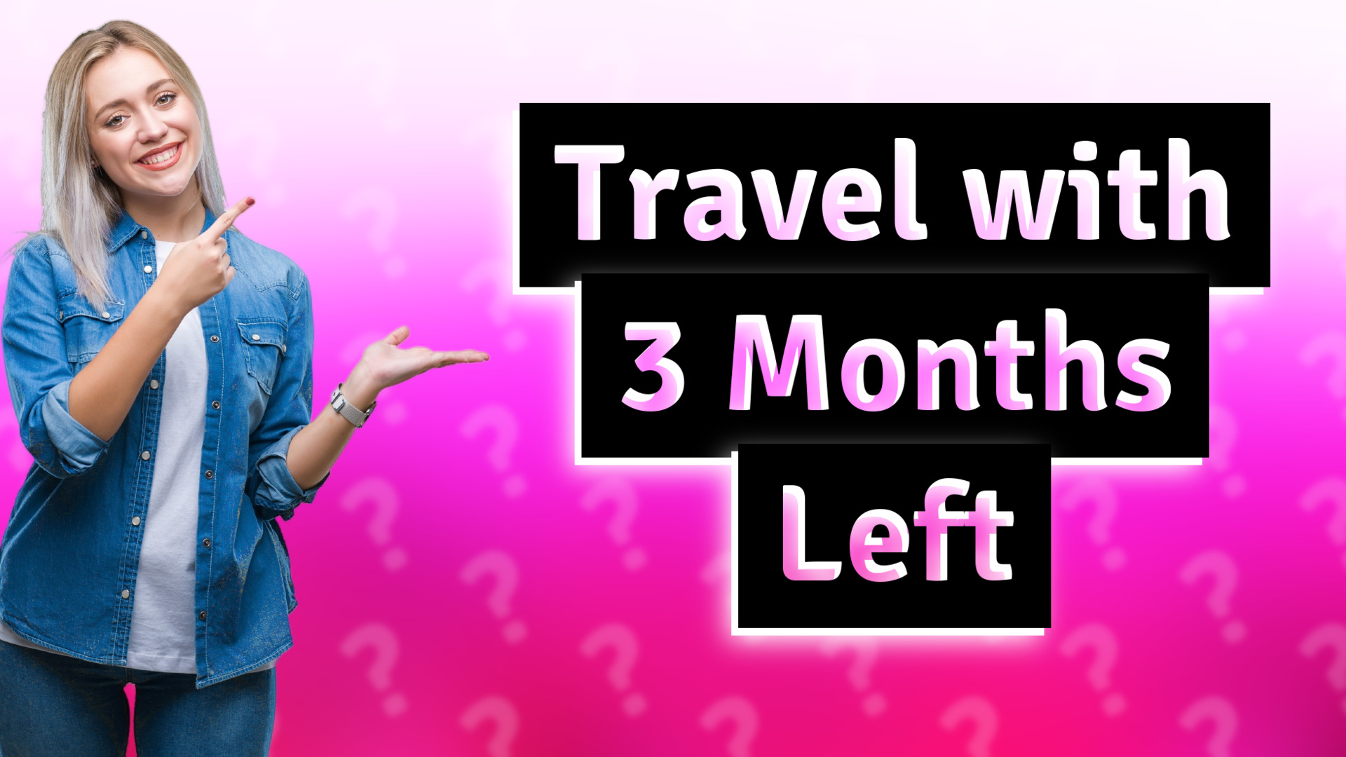 Travel with 3 Months Left