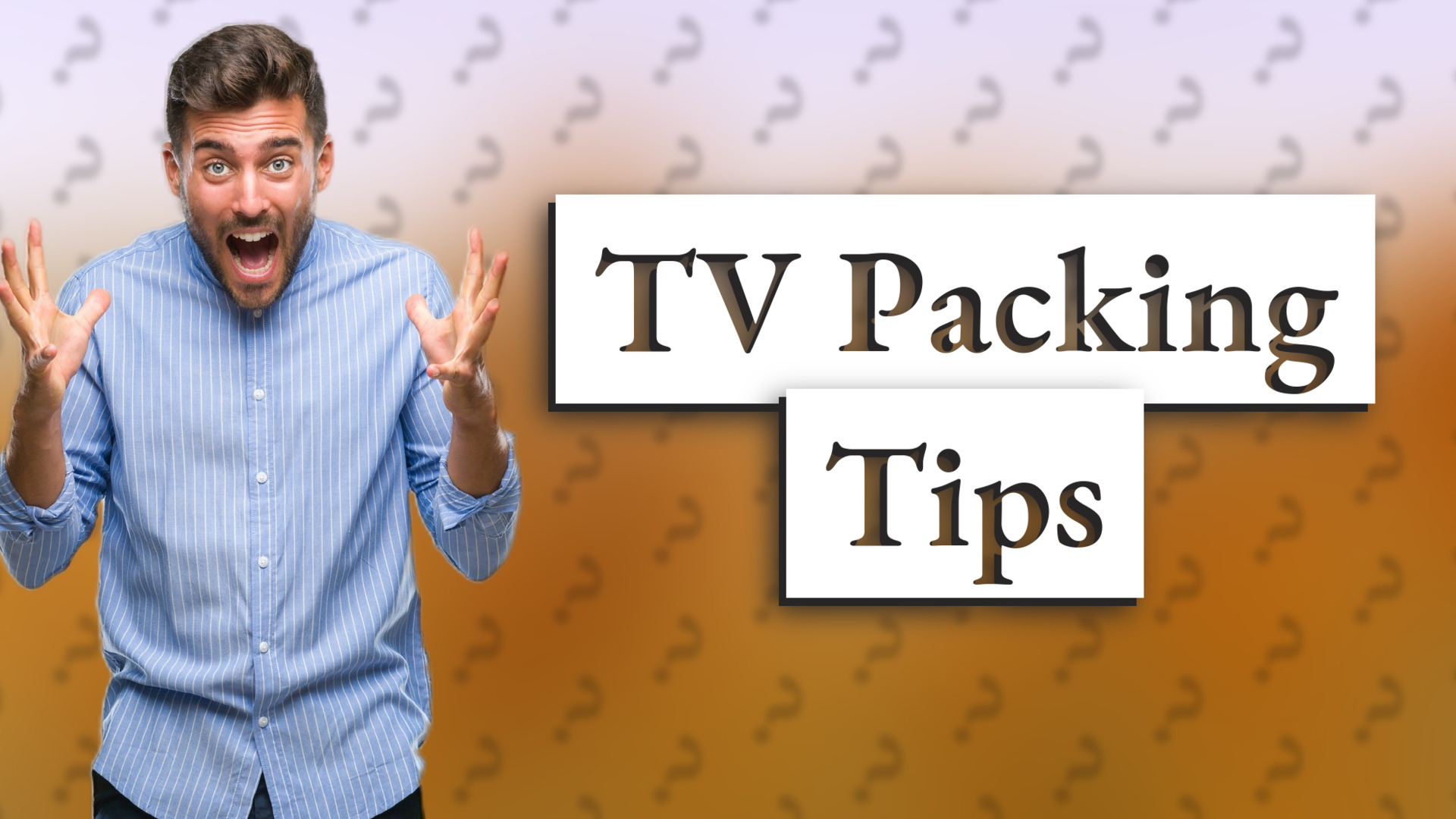 TV Packing Tips