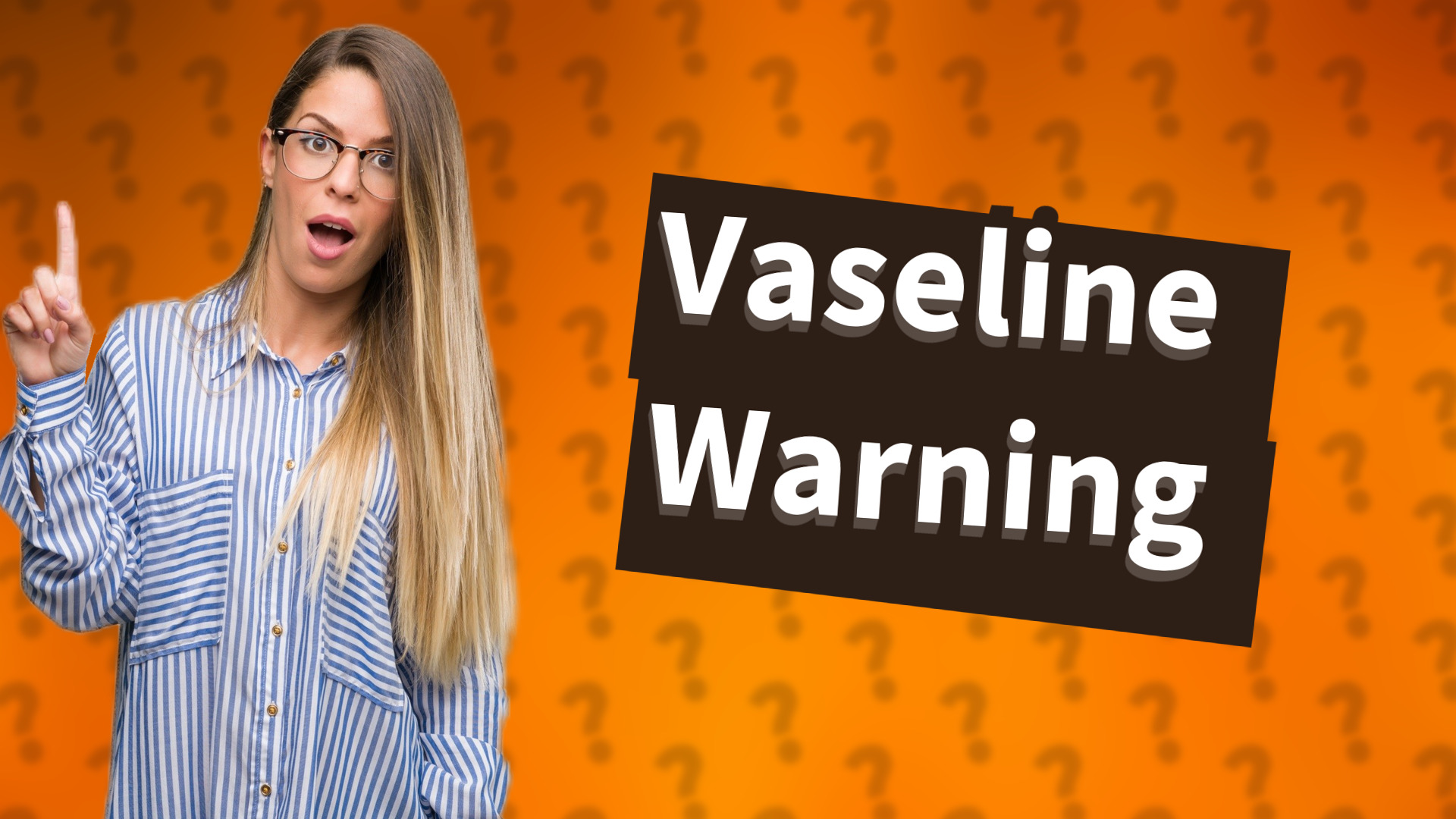 Vaseline Warning