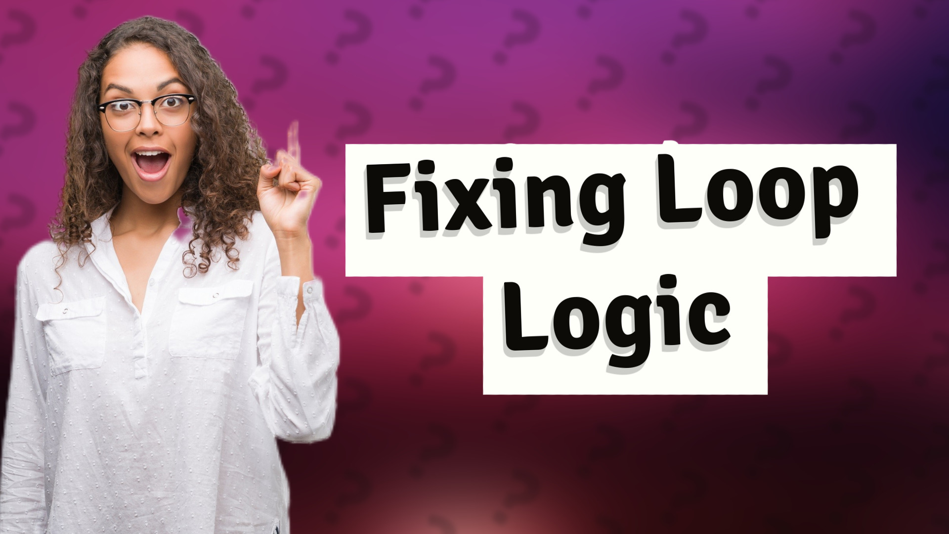 Fixing Loop Logic